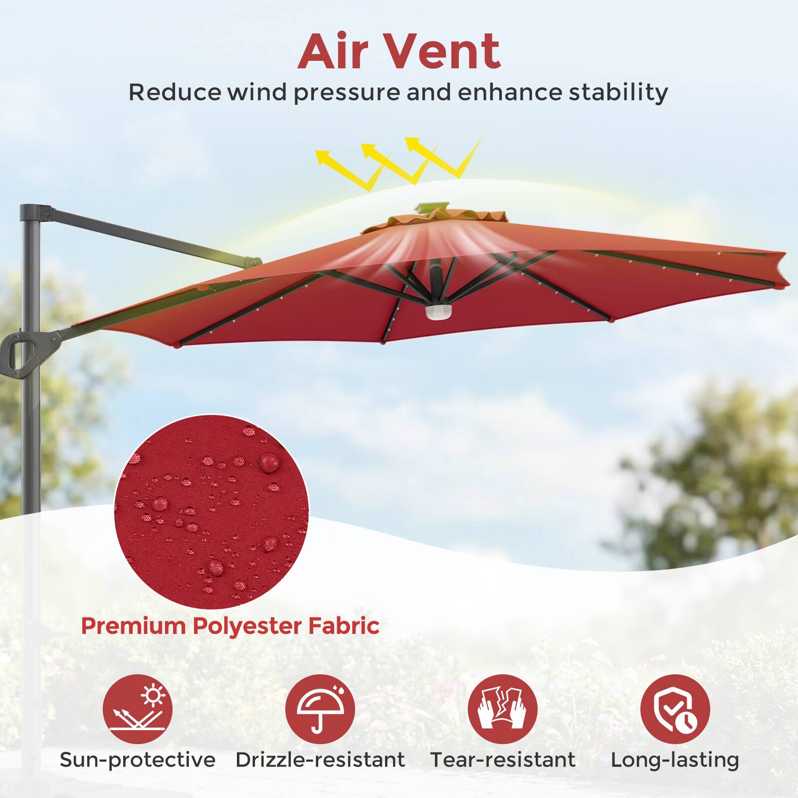 Air Vent  
Reduce wind pressure and enhance stability  

Premium Polyester Fabric  
Sun-protective  
Drizzle-resistant  
Tear-resistant  
Long-lasting