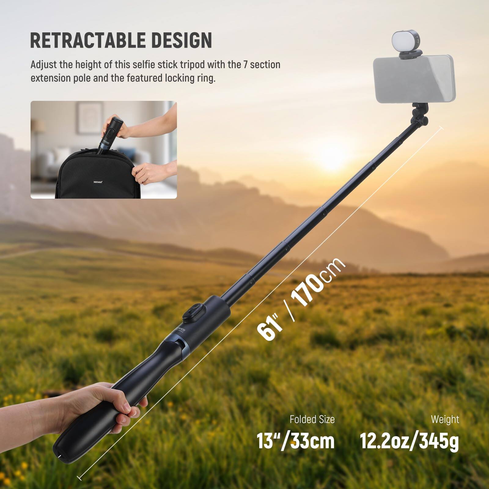 RETRACTABLE DESIGN  
Adjust the height of this selfie stick tripod with the 7 section extension pole and the featured locking ring.  

Folded Size: 13"/33cm  
Weight: 12.2oz/345g  
Extended Size: 61"/170cm