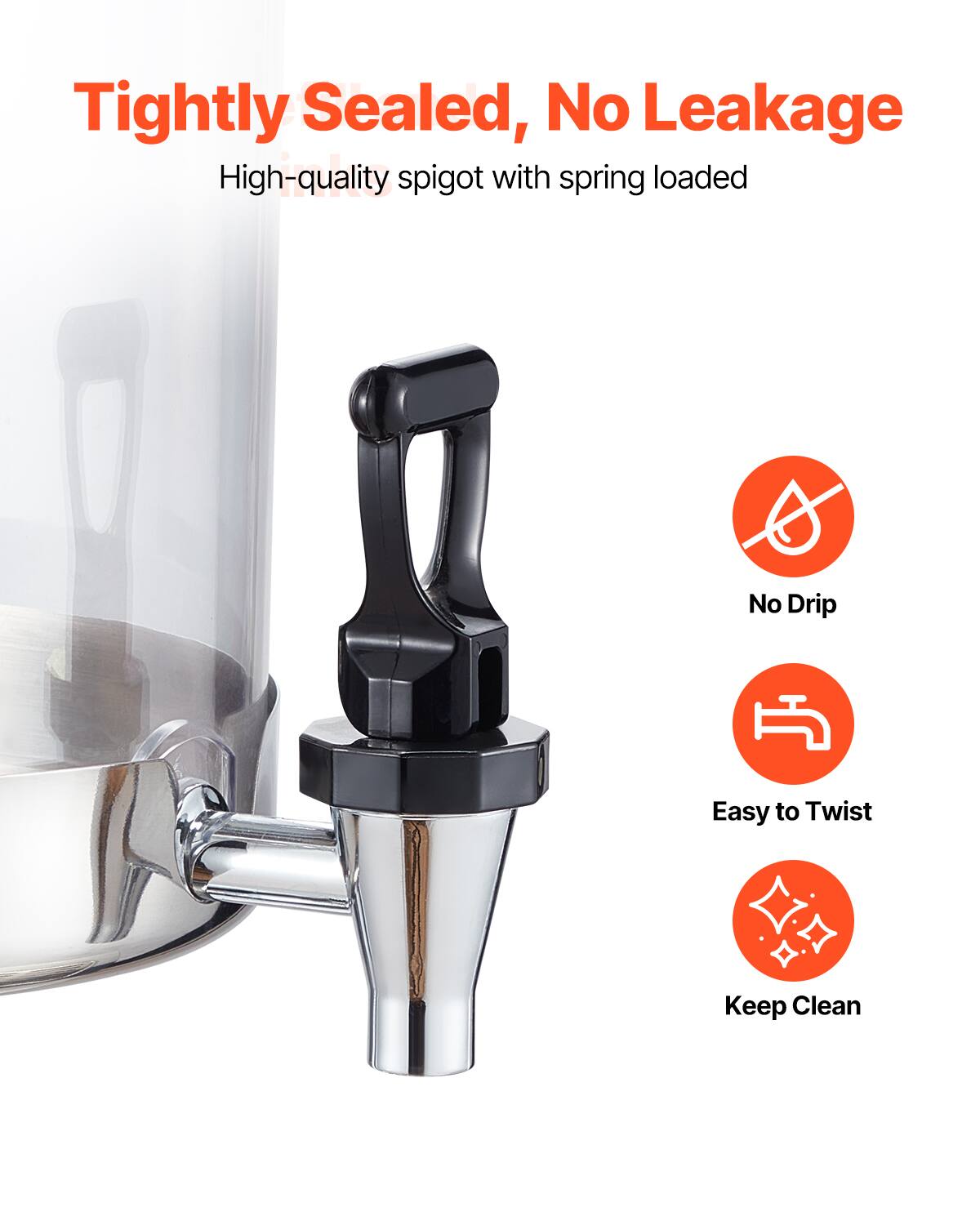 Tightly Sealed, No Leakage

High-quality spigot with spring loaded

- No Drip
- Easy to Twist
- Keep Clean