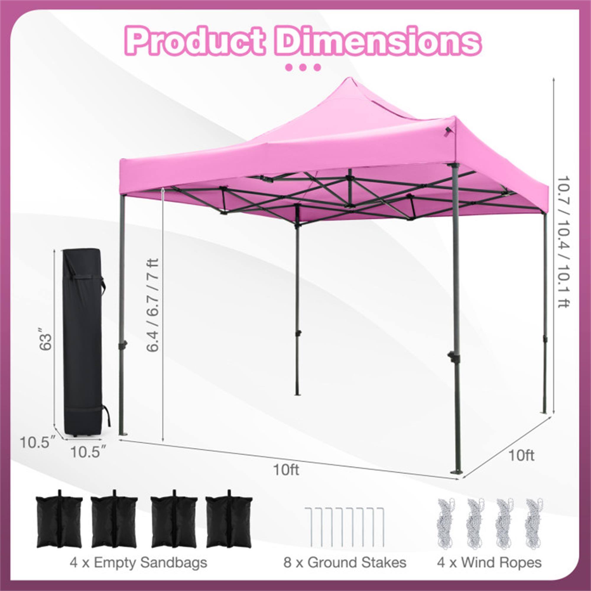Product Dimensions

- 63" x 10.5" x 10.5"
- 6.4 / 6.7 / 7 ft
- 10.7 / 10.4 / 10.1 ft

Includes:
- 4 x Empty Sandbags
- 8 x Ground Stakes
- 4 x Wind Ropes