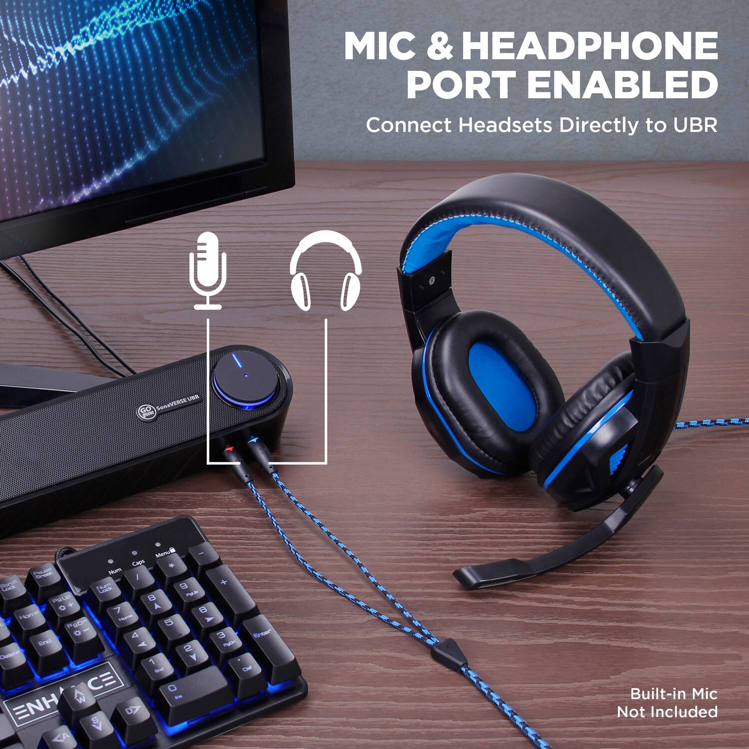 MIC & HEADPHONE PORT ENABLED  
Connect Headsets Directly to UBR  

Built-in Mic Not Included