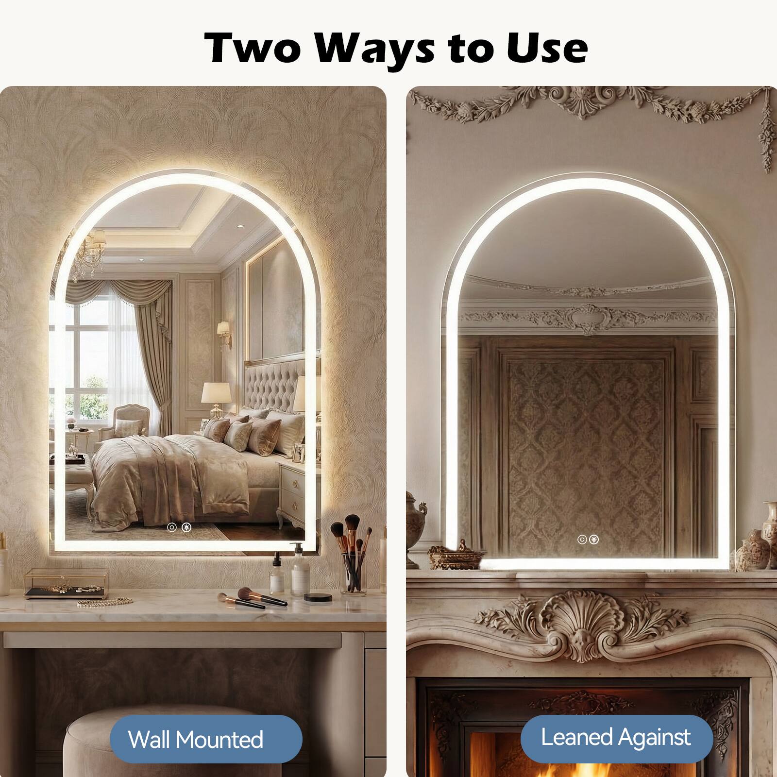 Two Ways to Use

Wall Mounted

Leaned Against