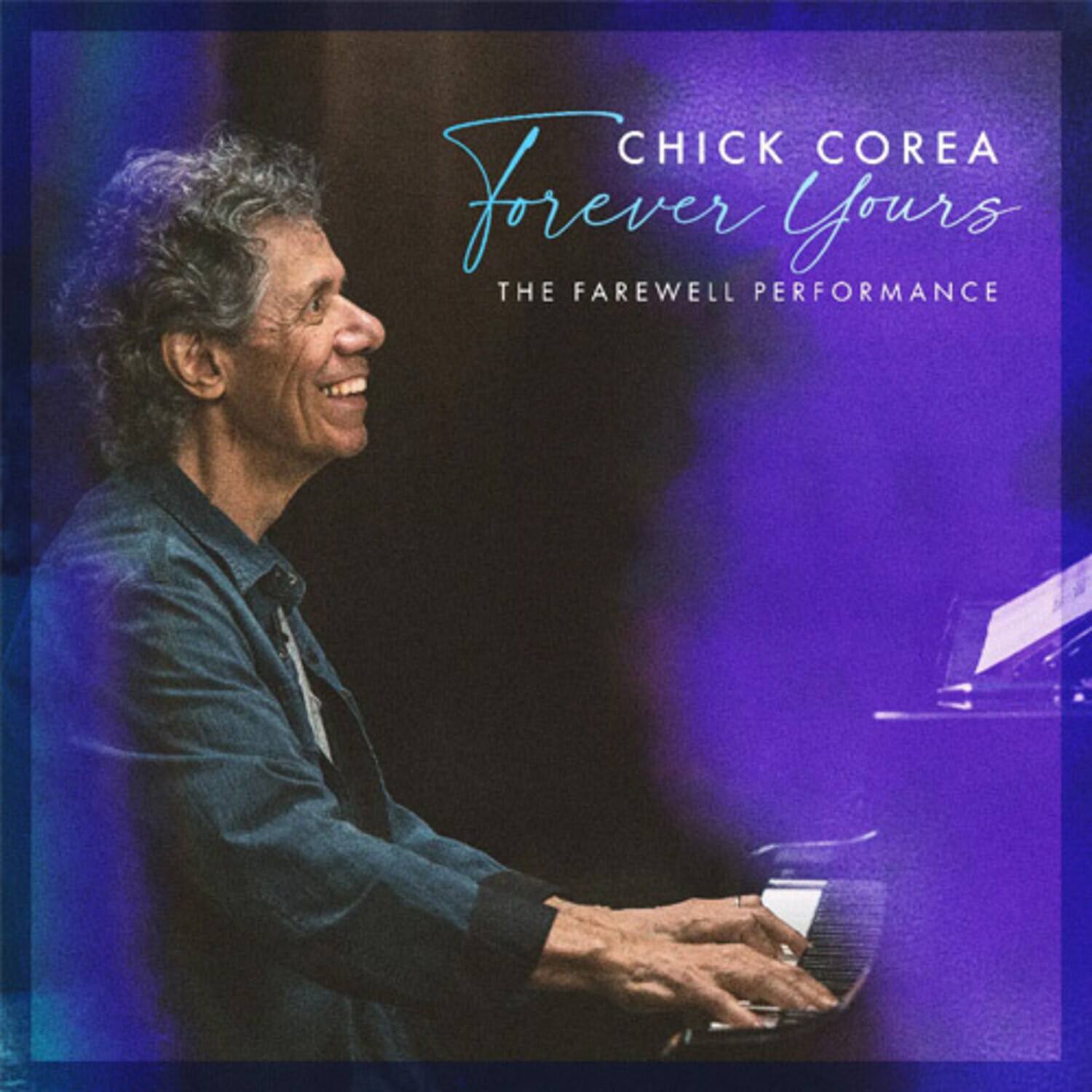 CHICK COREA  
Forever Yours  
THE FAREWELL PERFORMANCE