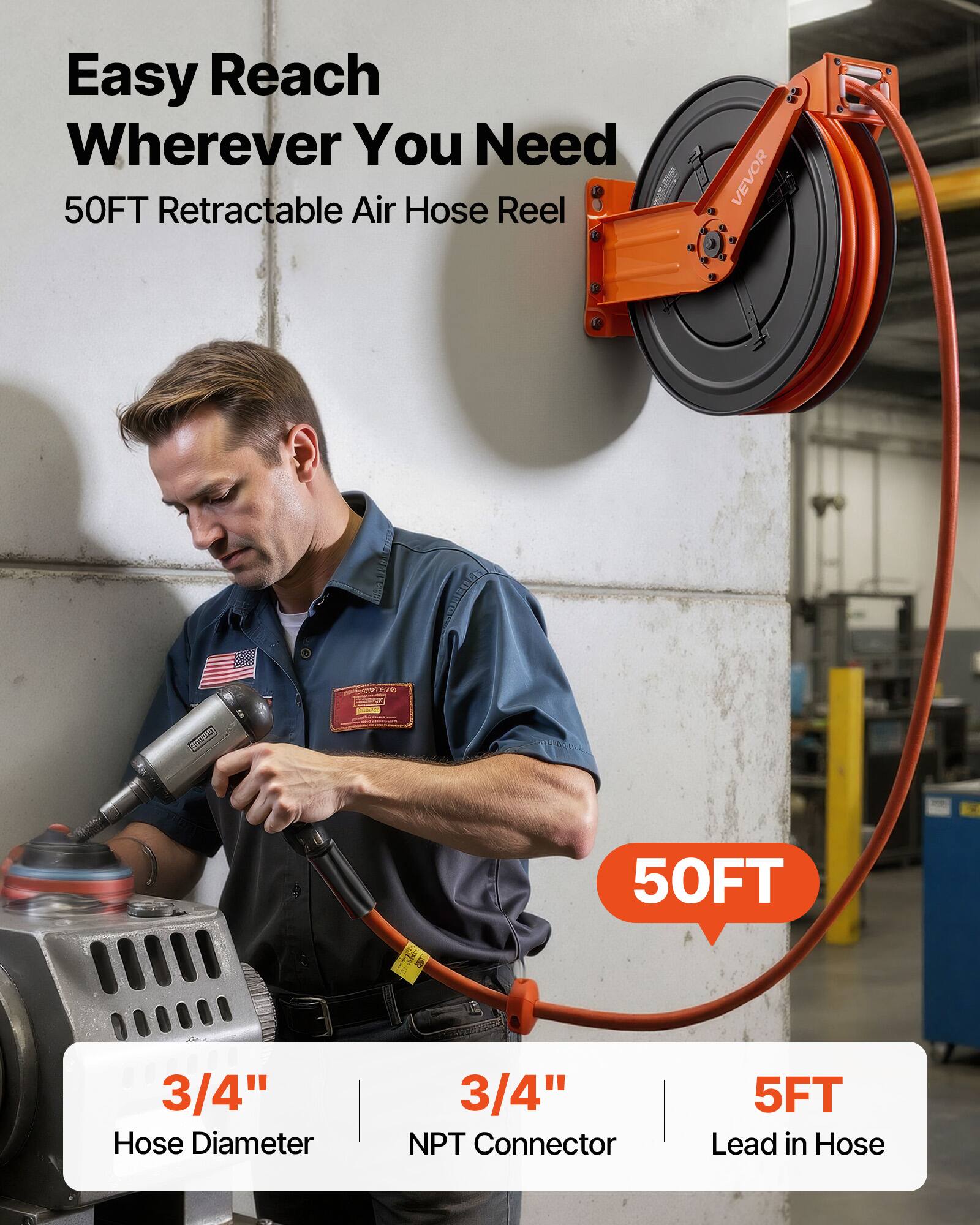 Easy Reach Wherever You Need  
50FT Retractable Air Hose Reel  

- Hose Diameter: 3/4"  
- NPT Connector: 3/4"  
- Lead in Hose: 5FT