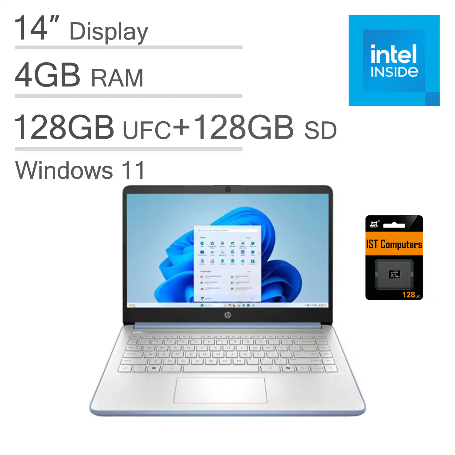 14" Display  
4GB RAM  
128GB UFC + 128GB SD  
Windows 11  
intel INSIDE  
IST Computers