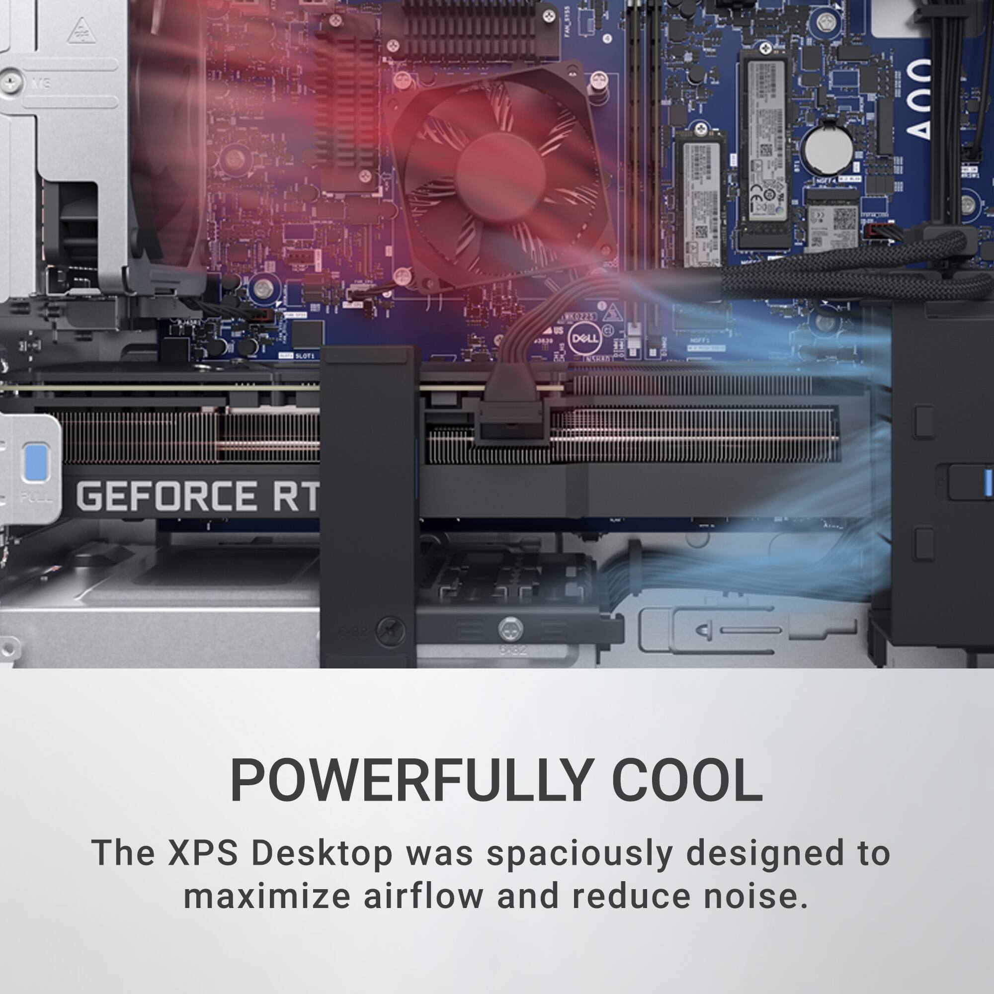 The XPS Desktop was spaciously designed to maximize airflow and reduce noise.
