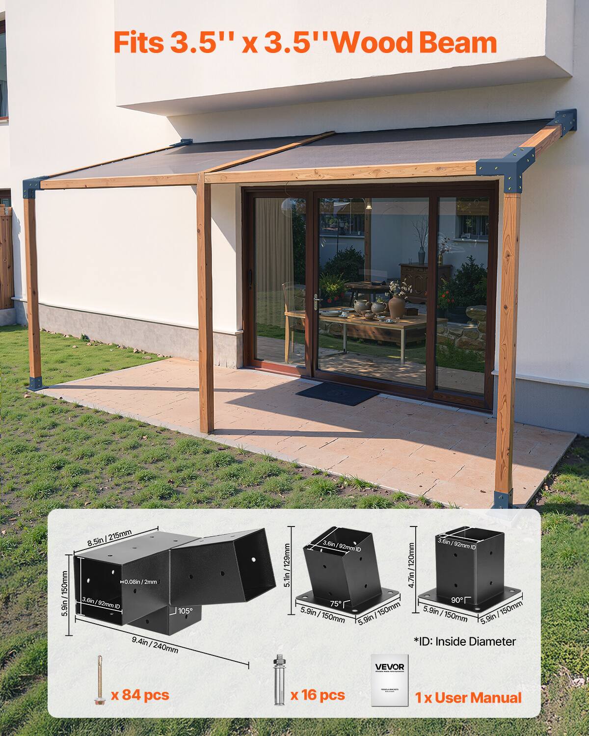 Fits 3.5" x 3.5" Wood Beam

- 8.5in / 215mm
- 5.9in / 150mm
- 9.4in / 240mm
- 5.1in / 129mm
- 3.6in / 92mm ID
- 4.7in / 120mm ID
- 5.9in / 150mm ID

x 84 pcs

x 16 pcs

1 x User Manual

*ID: Inside Diameter

VEVOR