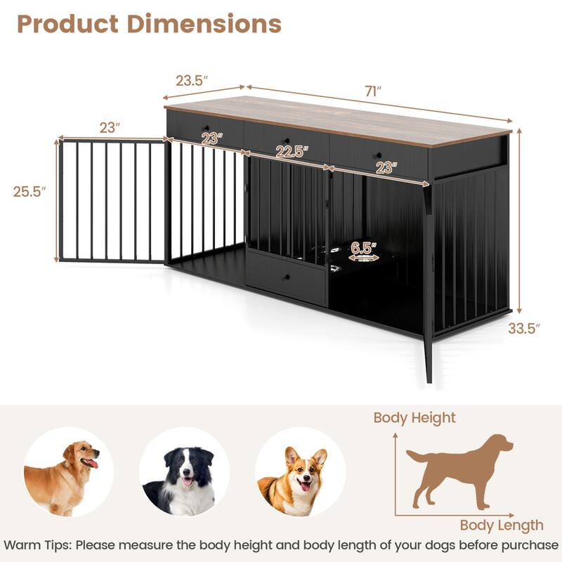 Product Dimensions
- 23.5"
- 71"
- 25.5"
- 23"
- 23"
- 22.5"
- 23"
- 6.5"
- 33.5"

Body Height
Body Length

Warm Tips: Please measure the body height and body length of your dogs before purchase