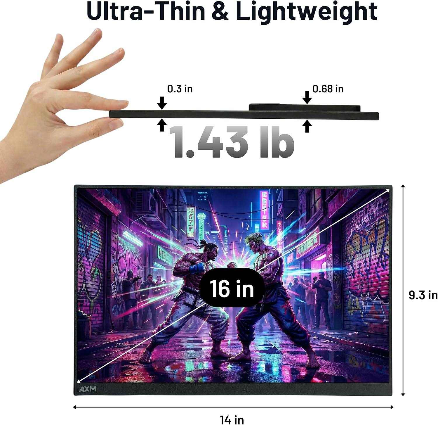 Ultra-Thin & Lightweight  
0.3 in  
0.68 in  
1.43 lb  
16 in  
9.3 in  
14 in