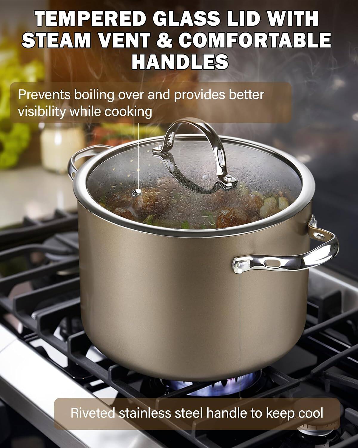 TEMPERED GLASS LID WITH STEAM VENT & COMFORTABLE HANDLES

Prevents boiling over and provides better visibility while cooking

Riveted stainless steel handle to keep cool