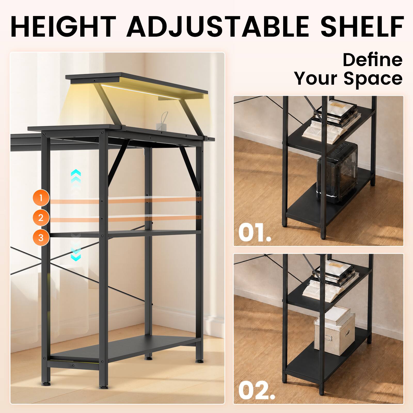 HEIGHT ADJUSTABLE SHELF  
Define Your Space

1  
2  
3  

01.  
02.