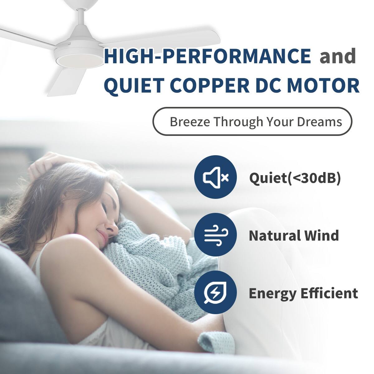 HIGH-PERFORMANCE and QUIET COPPER DC MOTOR  
Breeze Through Your Dreams  

- Quiet (<30dB)  
- Natural Wind  
- Energy Efficient