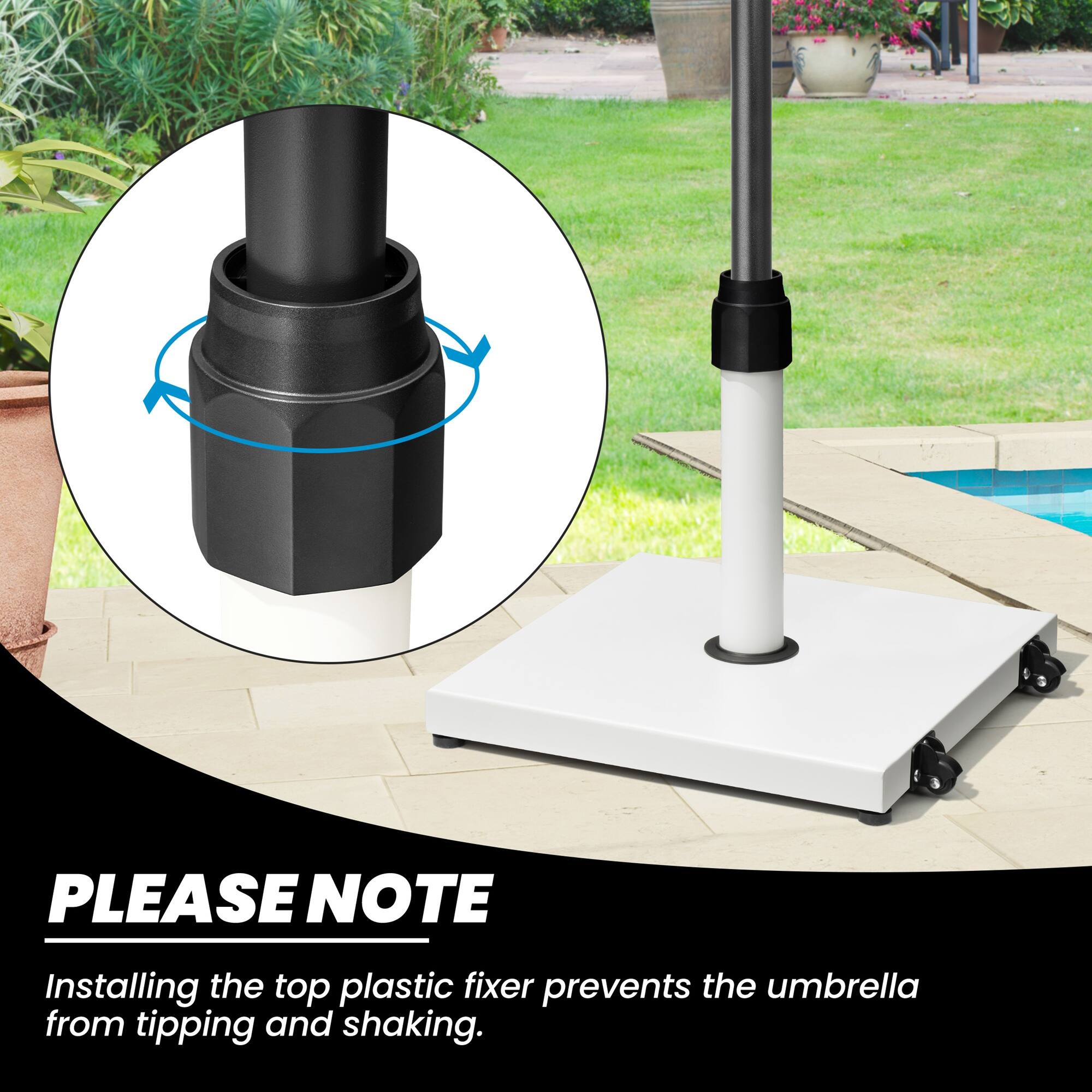 PLEASE NOTE  
Installing the top plastic fixer prevents the umbrella from tipping and shaking.