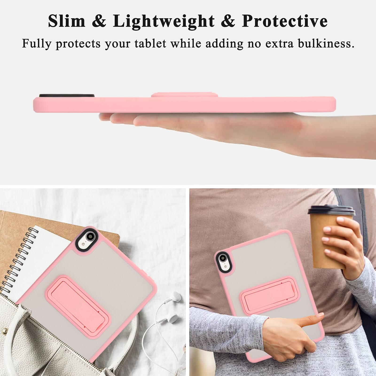 Slim & Lightweight & Protective  
Fully protects your tablet while adding no extra bulkiness.
