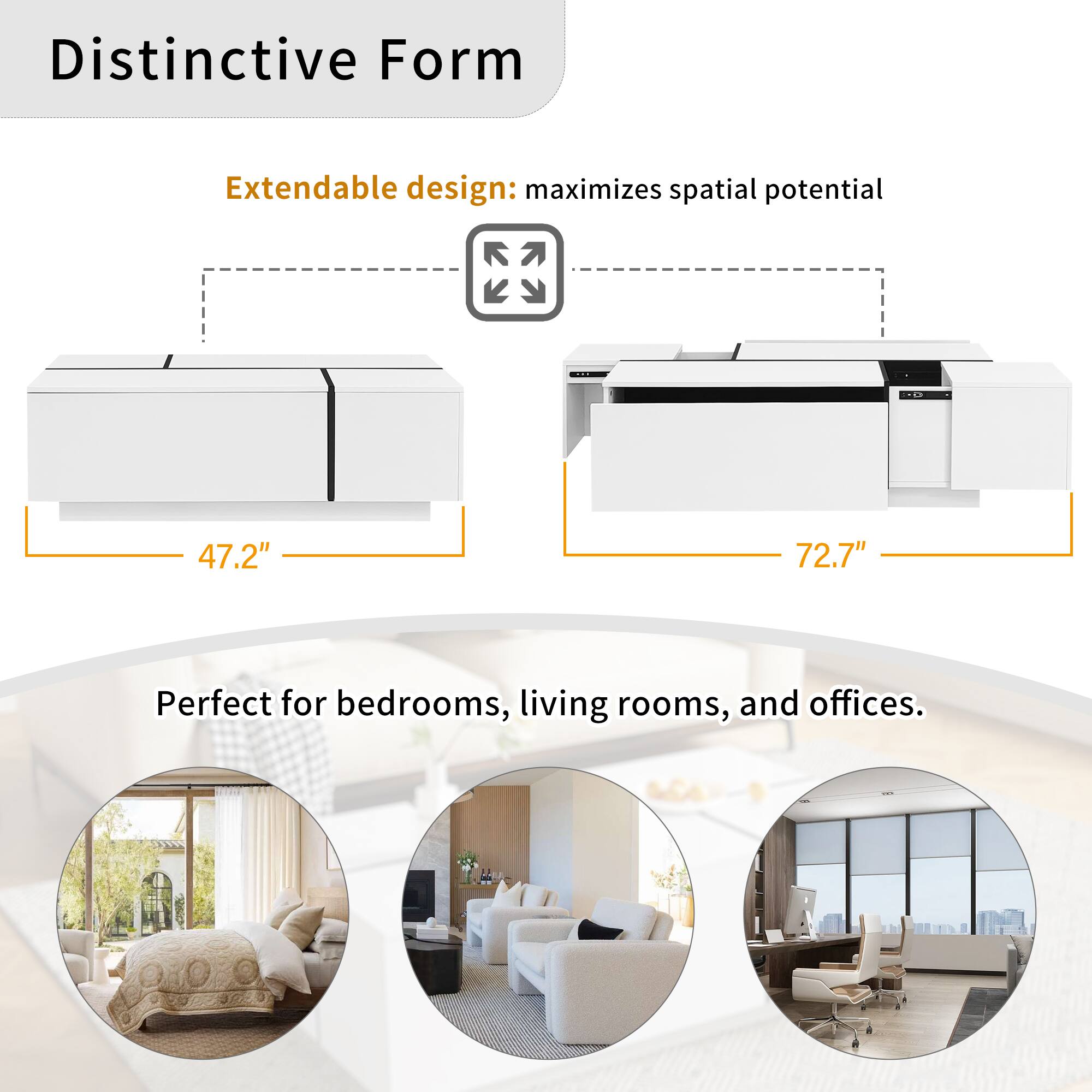 Distinctive Form  
Extendable design: maximizes spatial potential  
47.2" 72.7"  
Perfect for bedrooms, living rooms, and offices.