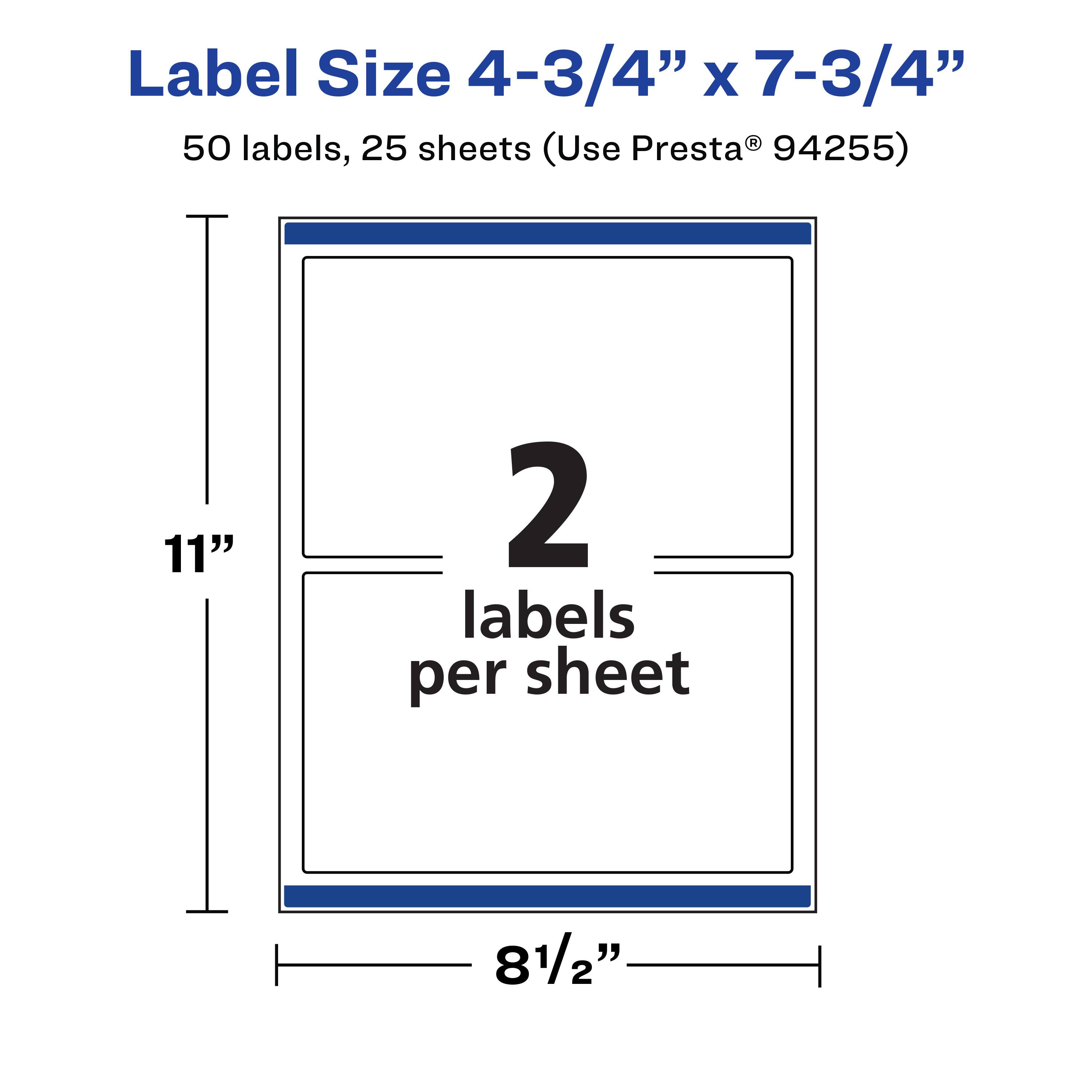Label Size 4-3/4" x 7-3/4"  
50 labels, 25 sheets (Use Presta® 94255)  
11"  
2 labels per sheet  
8 1/2"