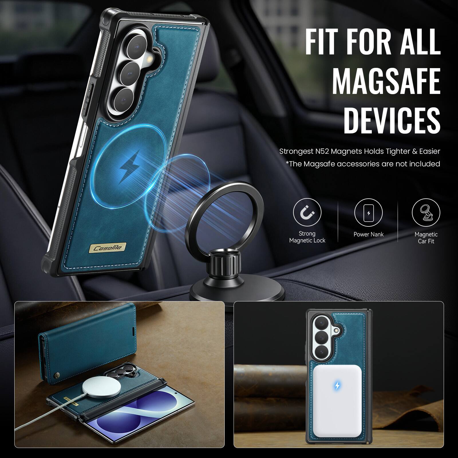 FIT FOR ALL MAGSAFE DEVICES  
Strongest N52 Magnets Holds Tighter & Easier  
*The MagSafe accessories are not included  

CaseMe  
Strong Magnetic Lock  
Power Nank  
Magnetic Car Fit
