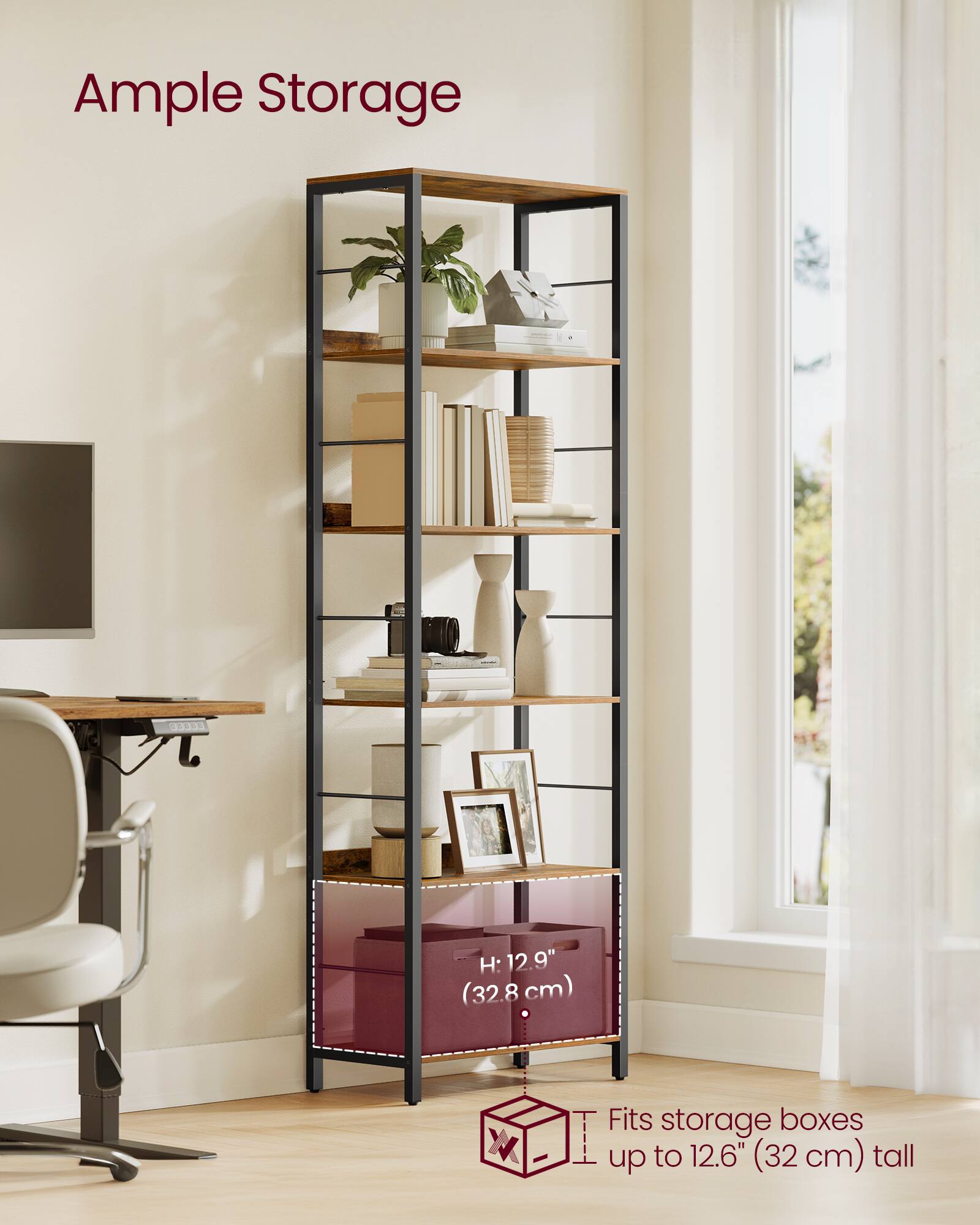 Ample Storage  
SHE: 12.9" (32.8 cm)  
Fits storage boxes up to 12.6" (32 cm) tall