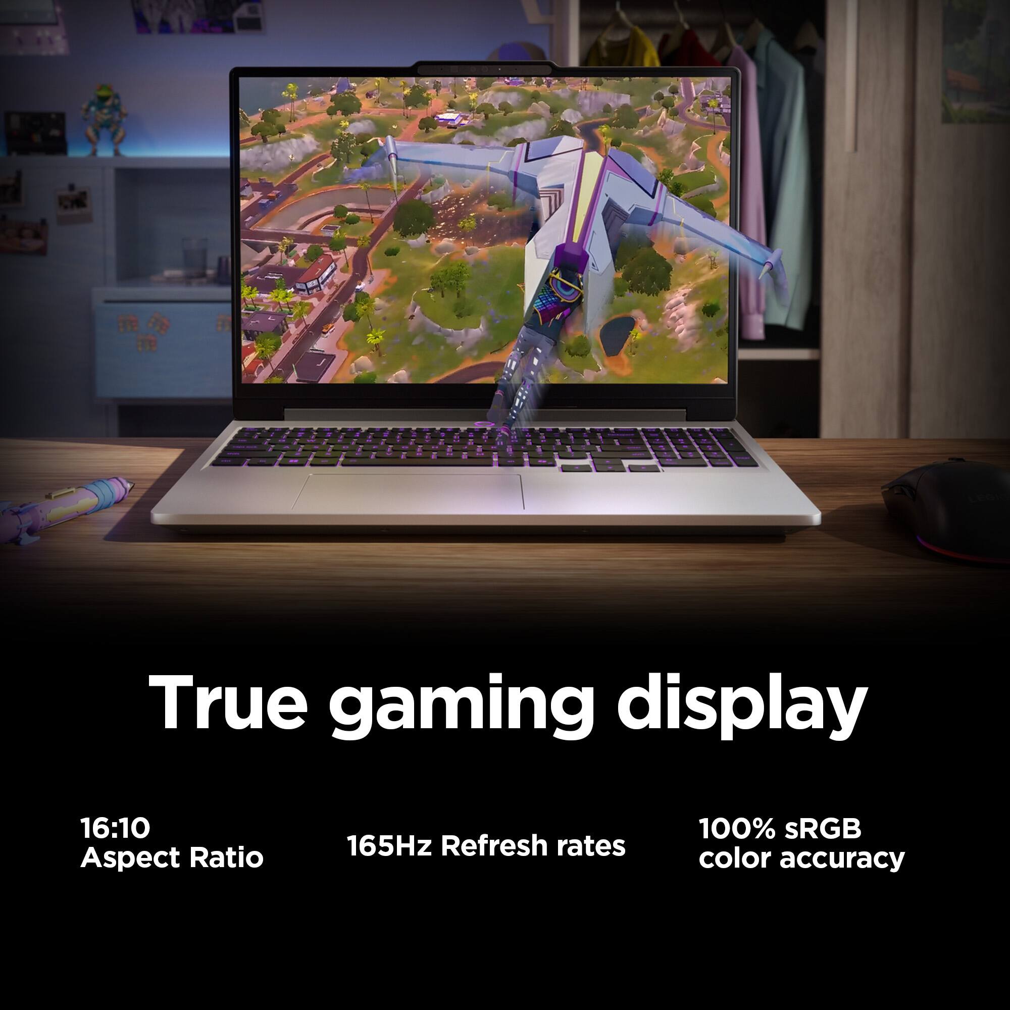True gaming display  
16:10 Aspect Ratio  
165Hz Refresh rates  
100% sRGB color accuracy
