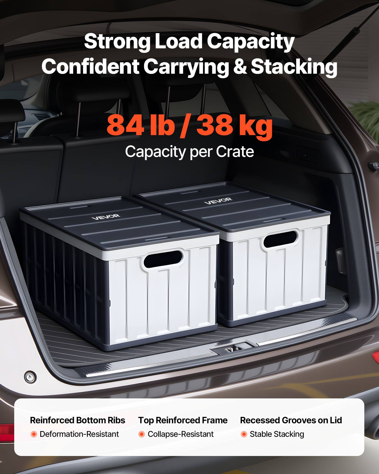Strong Load Capacity  
Confident Carrying & Stacking  
84 lb / 38 kg Capacity per Crate  

VEVOR  

Reinforced Bottom Ribs  
- Deformation-Resistant  

Top Reinforced Frame  
- Collapse-Resistant  

Recessed Grooves on Lid  
- Stable Stacking
