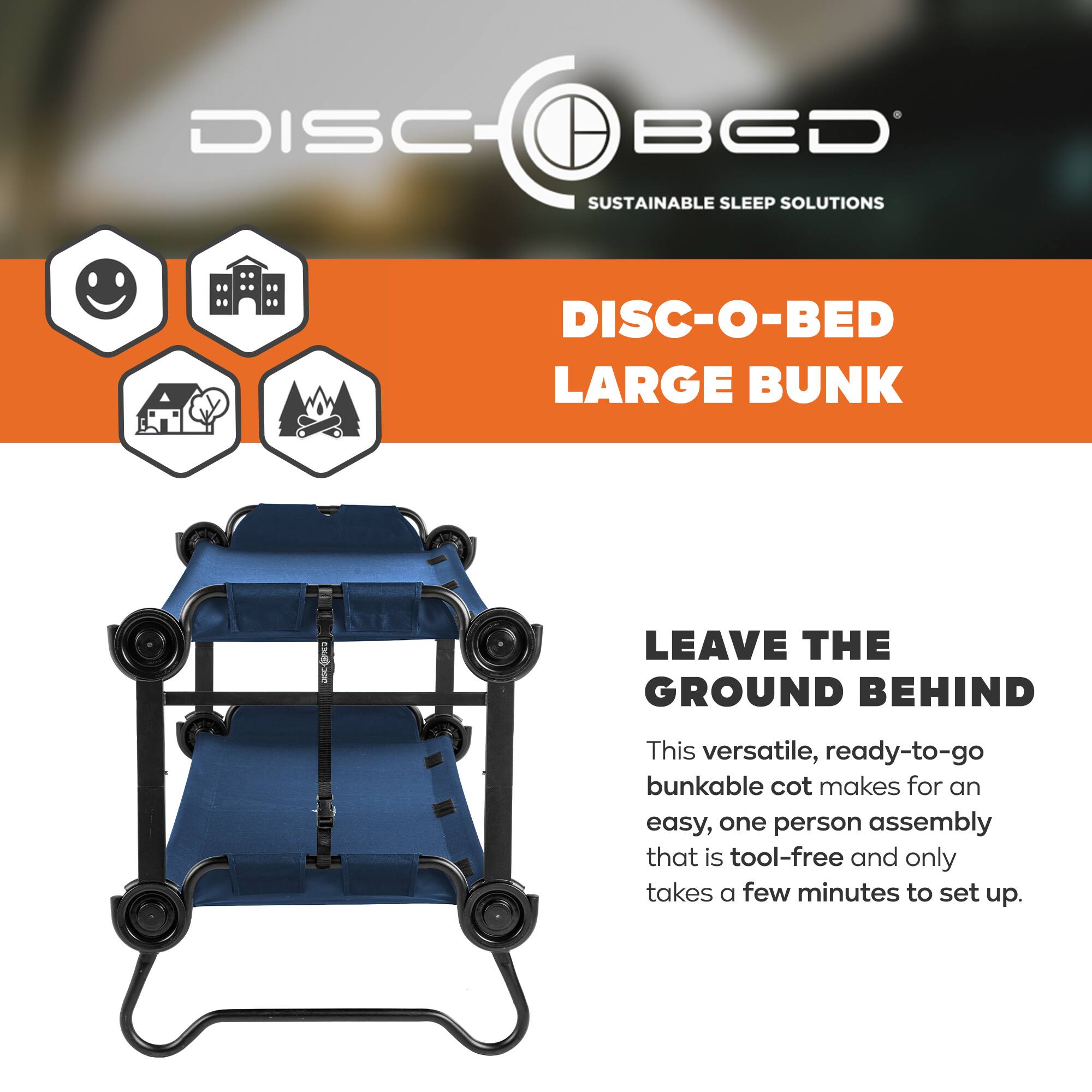 DISC BED SUSTAINABLE SLEEP SOLUTIONS DISC-O-BED LARGE BUNK LEAVE THE GROUND BEHIND

This versatile, ready-to-go bunkable cot makes for an easy, one person assembly that is tool-free and only takes a few minutes to set up.