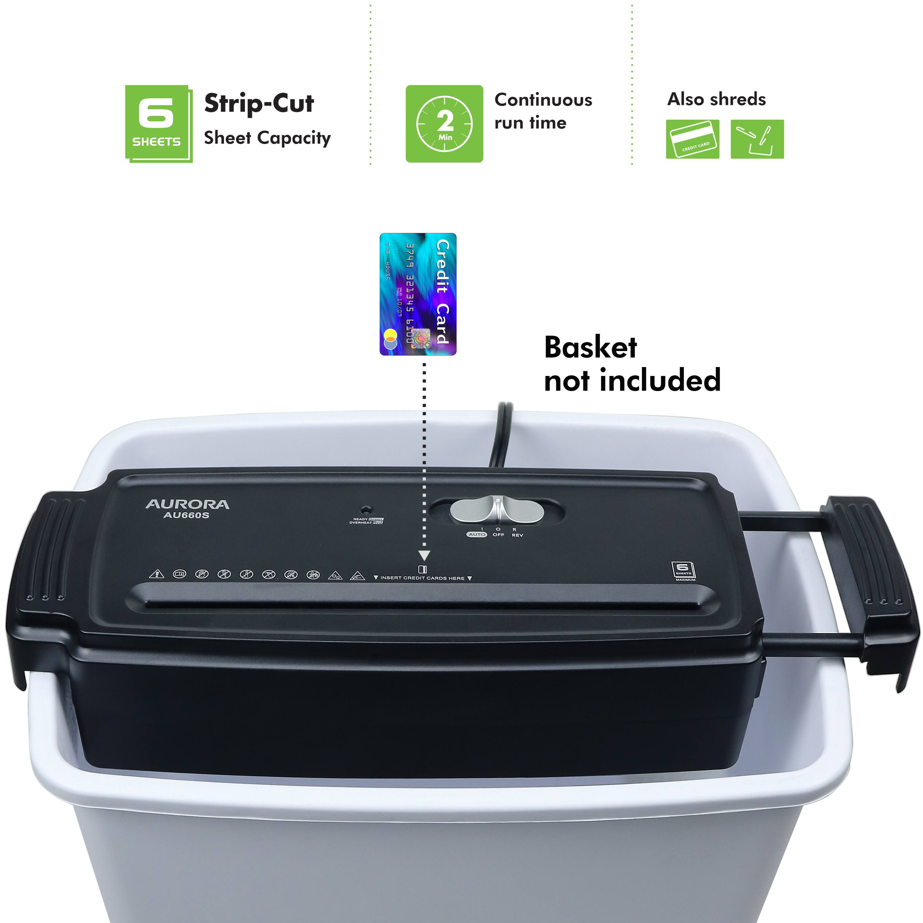 6 Strip-Cut SHEETS Sheet Capacity 2 Min Continuous run time Also shreds OAET 3749! | L500 Credit Card Basket not included AURORA AUD003