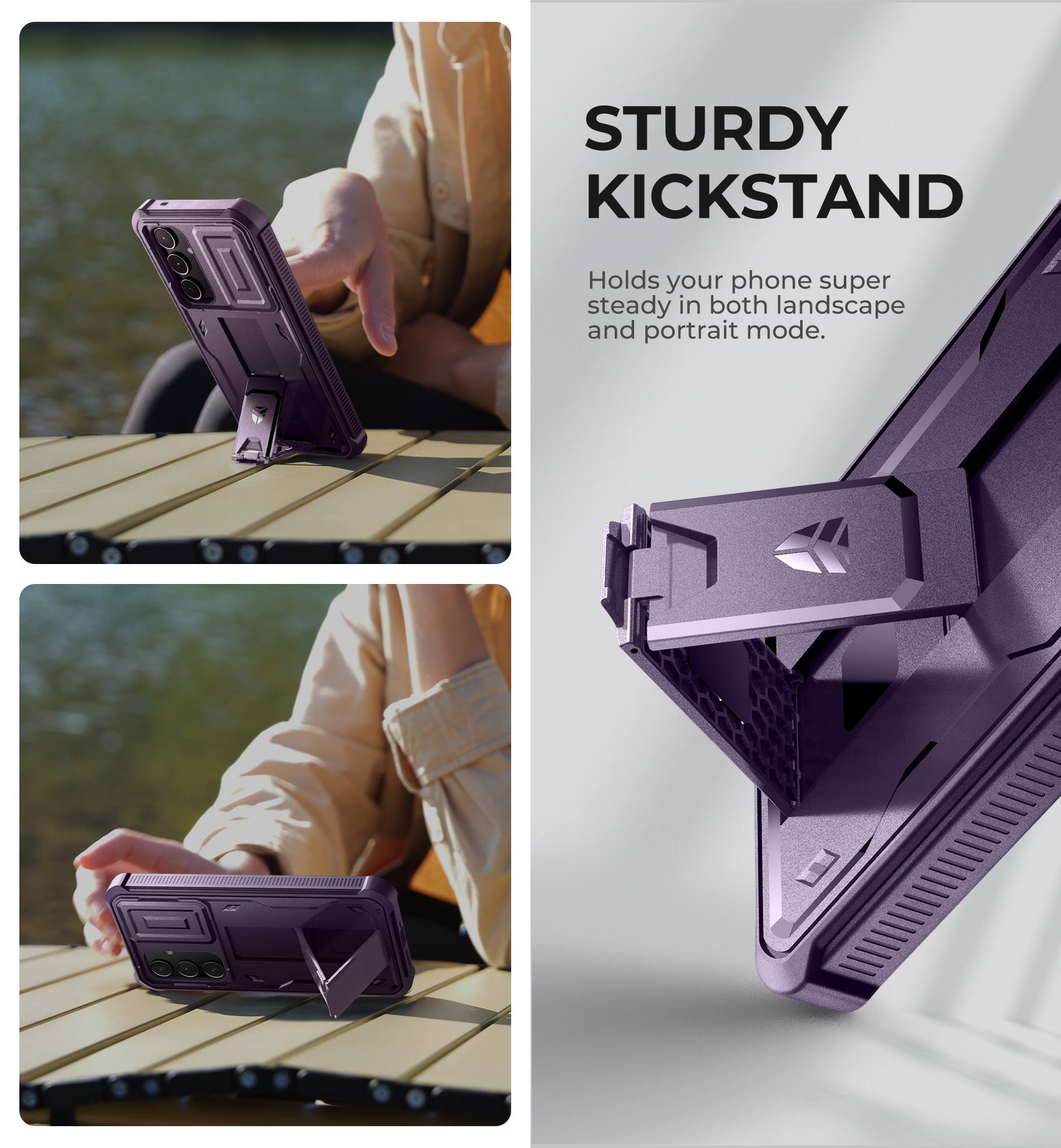 STURDY KICKSTAND
Holds your phone super steady in both landscape and portrait mode.