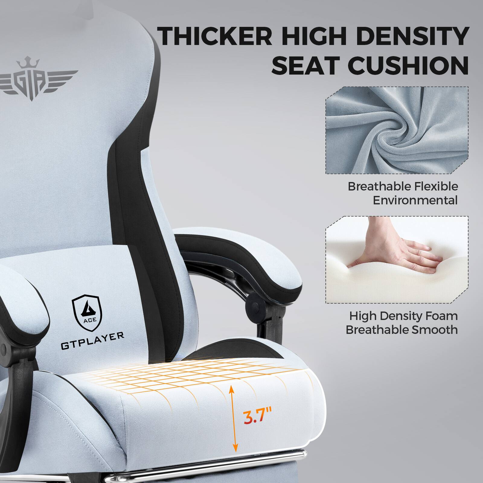 THICKER HIGH DENSITY SEAT CUSHION

Breathable Flexible Environmental

High Density Foam Breathable Smooth

3.7"