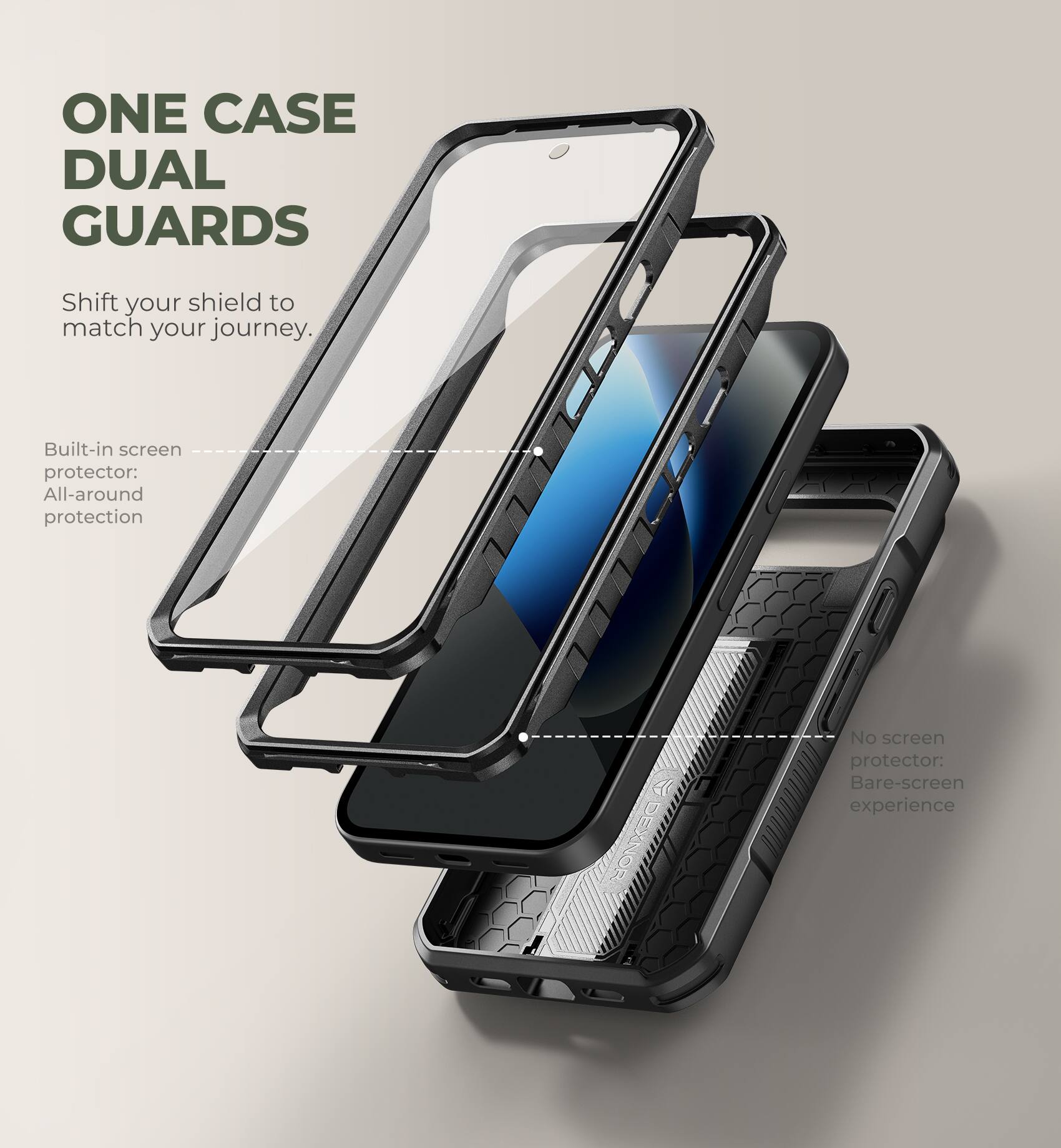 ONE CASE DUAL GUARDS  
Shift your shield to match your journey.  

Built-in screen protector: All-around protection  
No screen protector: Bare-screen experience
