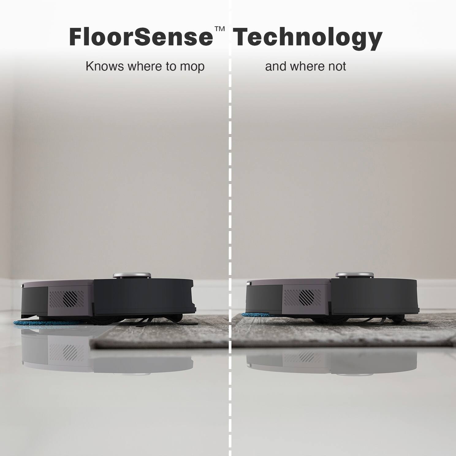 FloorSense™ Technology  
Knows where to mop and where not