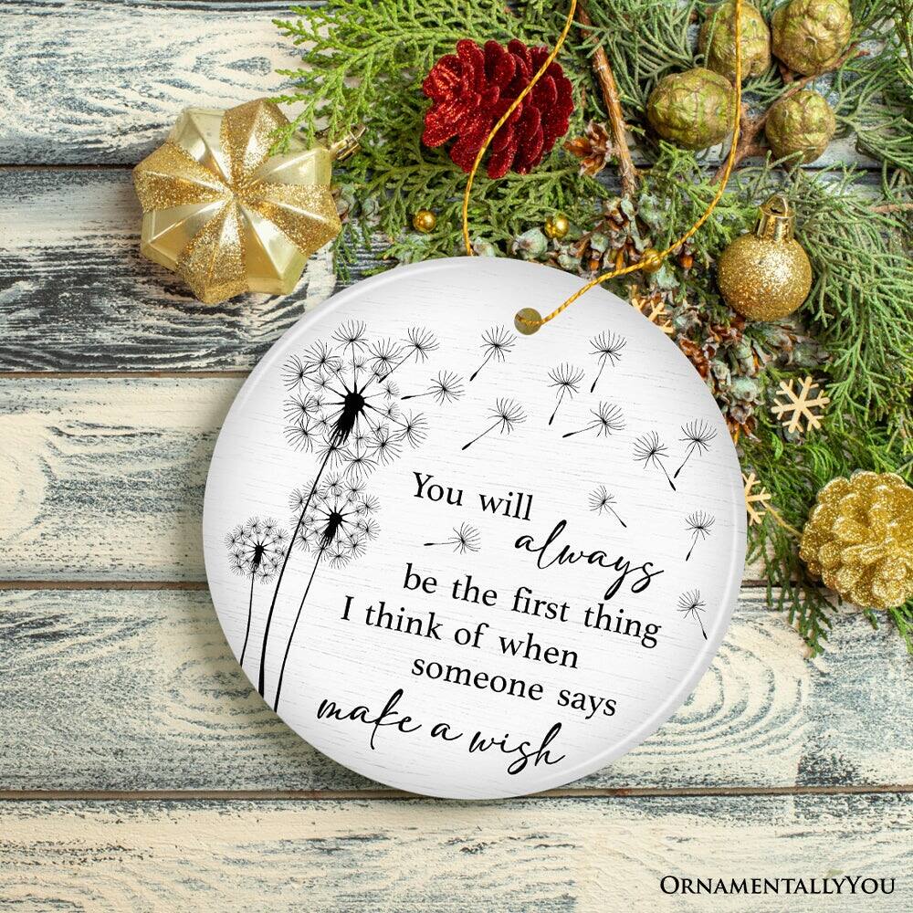 You will always be the first thing I think of when someone makes a wish

ORNAMENTALLY YOU