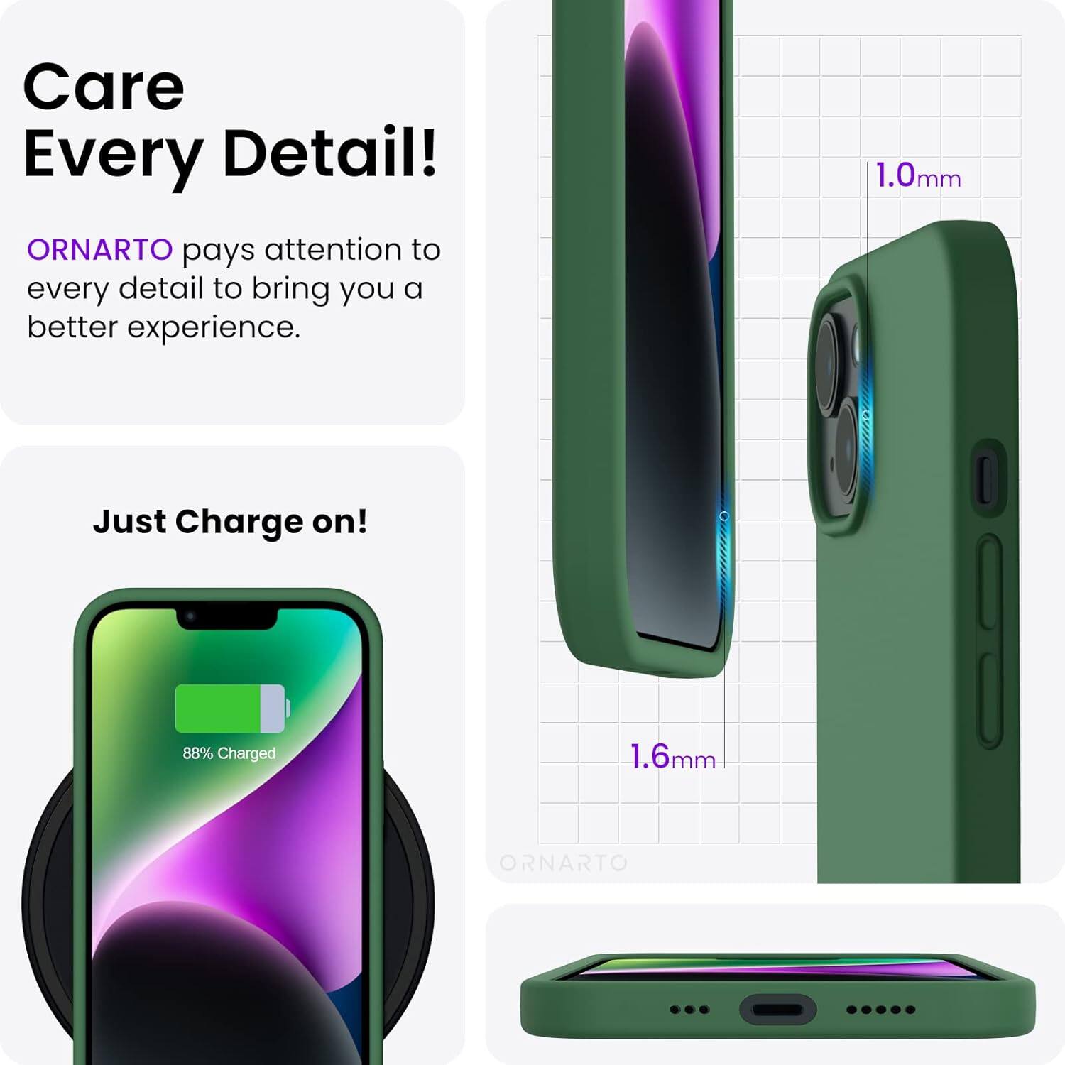 Care Every Detail! ORNARTO pays attention to every detail to bring you a better experience. 1.0mm Just Charge on! 88% Charged 1.6mm ORNARTO