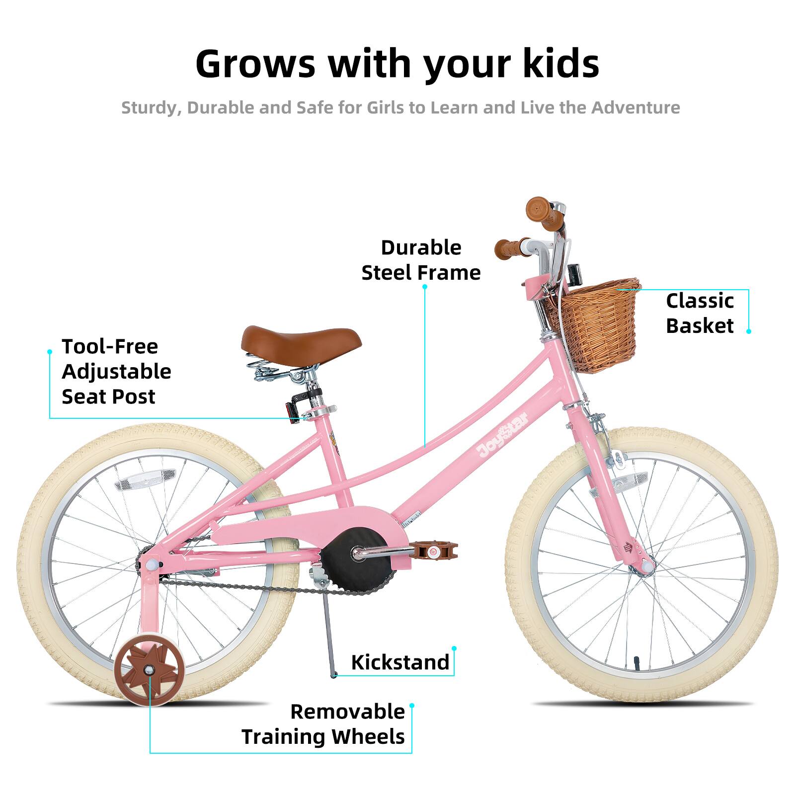 Grows with your kids  
Sturdy, Durable and Safe for Girls to Learn and Live the Adventure  
Tool-Free Adjustable Seat Post  
Durable Steel Frame  
Classic Basket  
Kickstand  
Removable Training Wheels