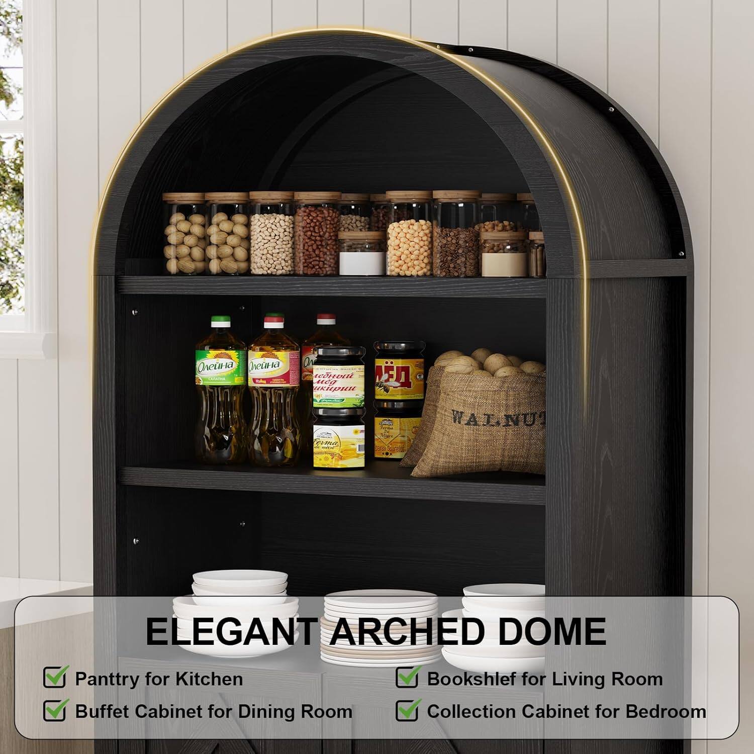 Ov  44C9  i D DIT Ca WALNUT ELEGANT ARCHED DOME

Pantry for Kitchen
Buffet Cabinet for Dining Room
Bookshelf for Living Room
Collection Cabinet for Bedroom