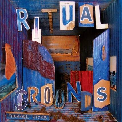 RITUAL GROUNDS
MICHAEL HICKS