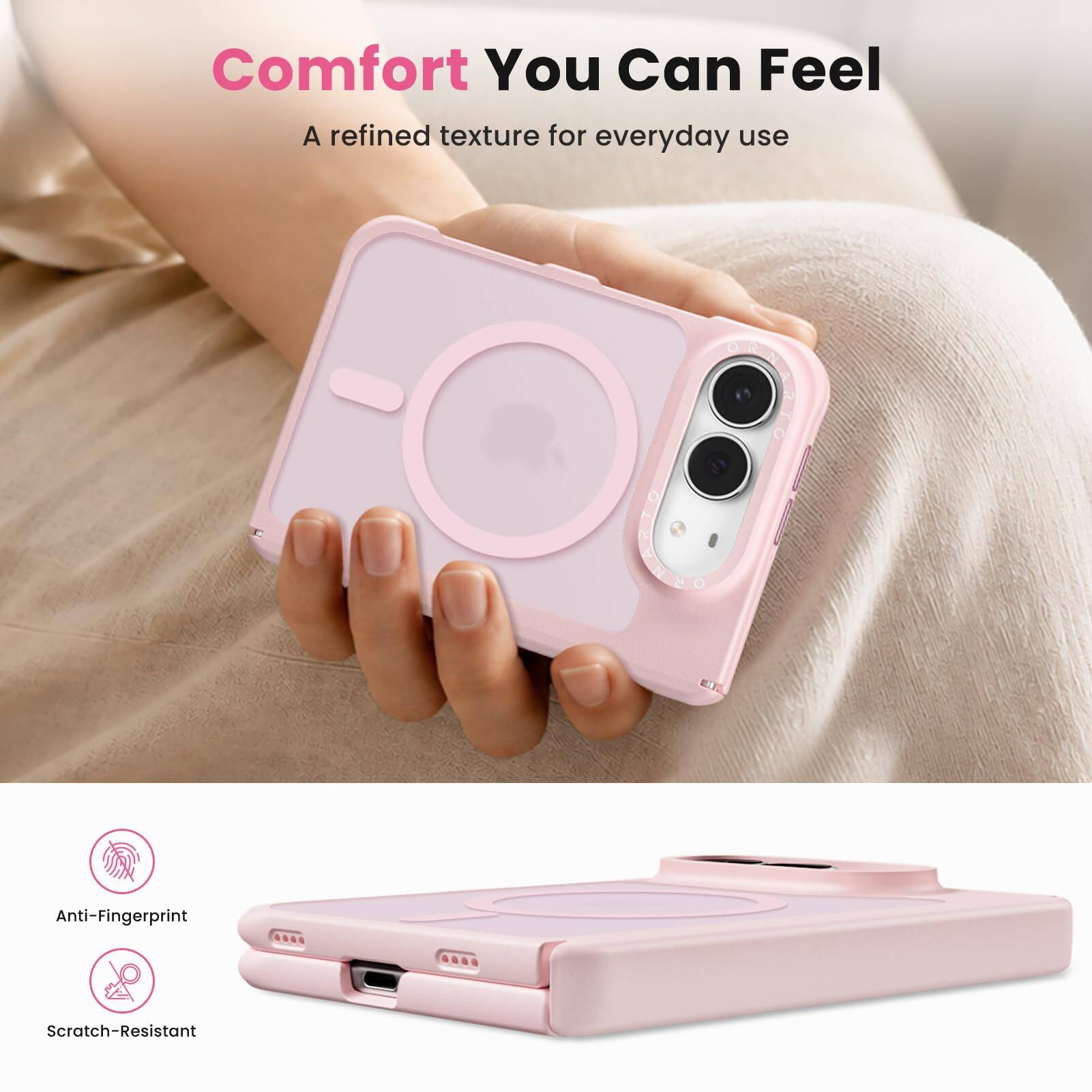 Comfort You Can Feel  
A refined texture for everyday use  

Anti-Fingerprint  
Scratch-Resistant