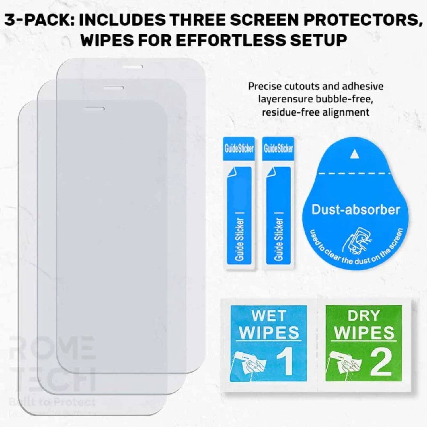 3-PACK: INCLUDES THREE SCREEN PROTECTORS, WIPES FOR EFFORTLESS SETUP

Precise cutouts and adhesive layer ensure bubble-free, residue-free alignment

GuideSticker - Sticker Guide - Dust-absorber Sticker used to clear the dust on the screen

WET WIPES 1

DRY WIPES 2