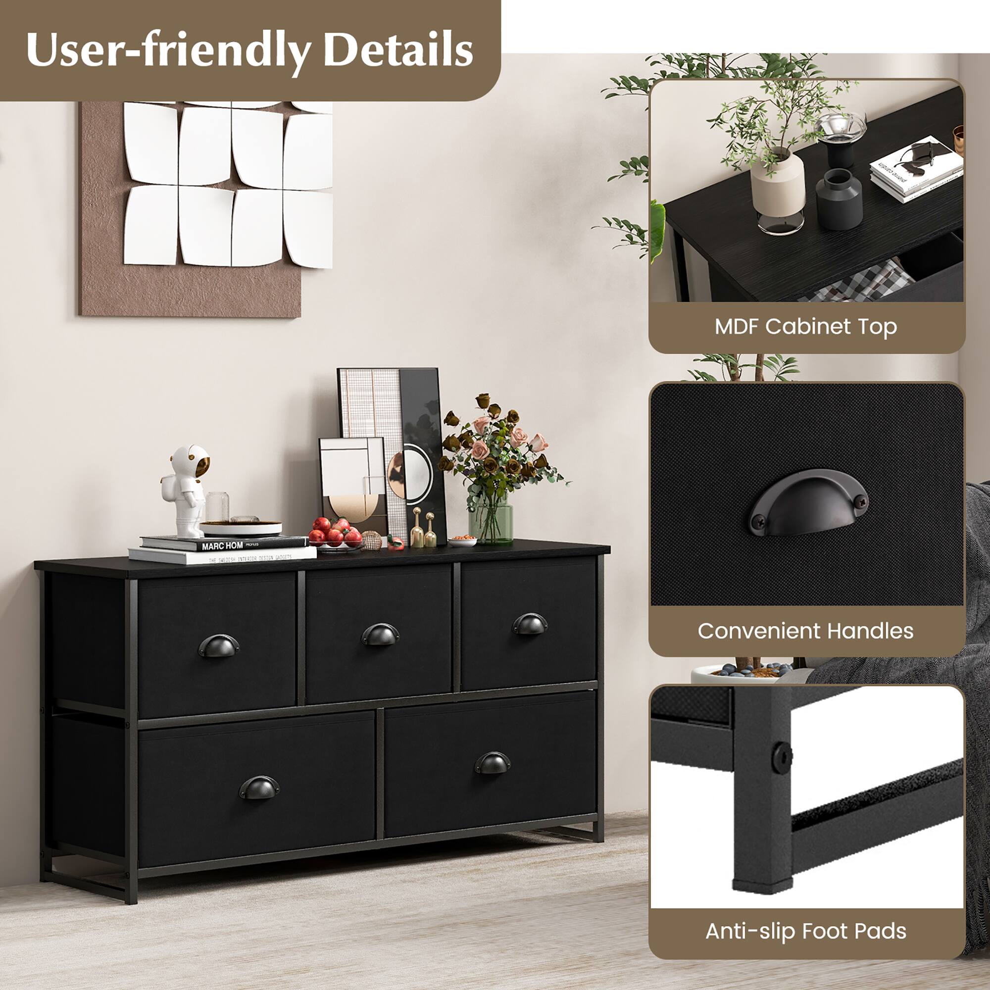 User-friendly Details

- MDF Cabinet Top
- Convenient Handles
- Anti-slip Foot Pads