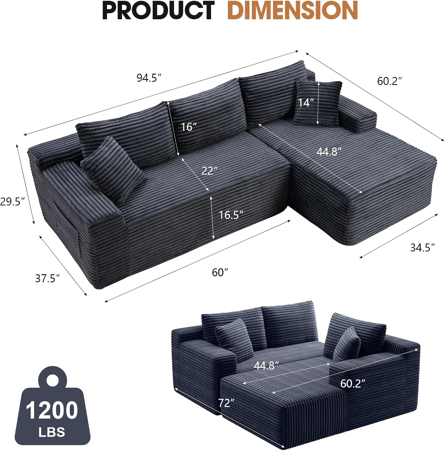 PRODUCT DIMENSION

- 94.5"
- 60.2"
- 14"
- 16"
- 44.8"
- 22"
- 29.5"
- 16.5"
- 34.5"
- 37.5"
- 60"
- 1200 LBS
- 72"
- 44.8"
- 60.2"