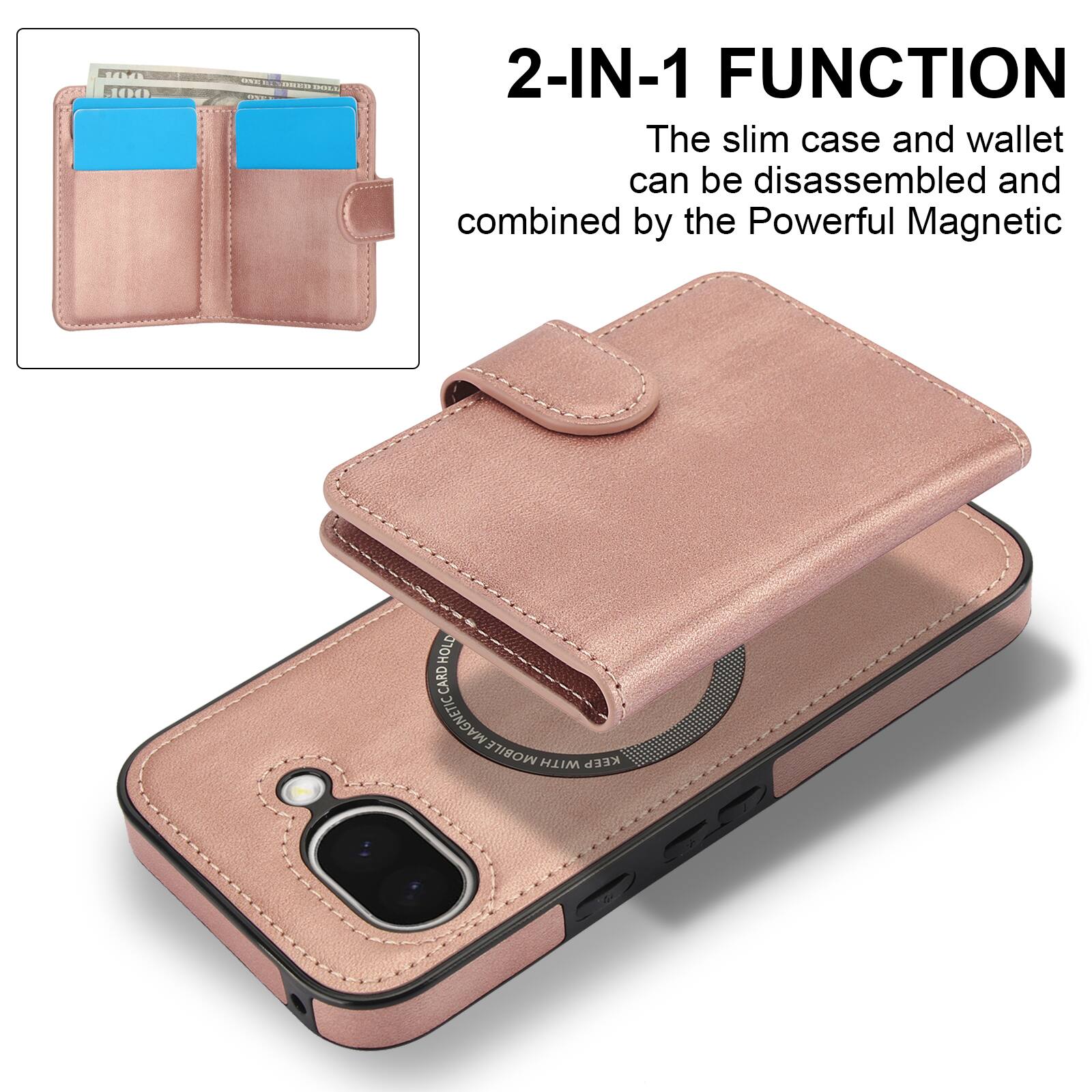 2-IN-1 FUNCTION  
The slim case and wallet can be disassembled and combined by the Powerful Magnetic