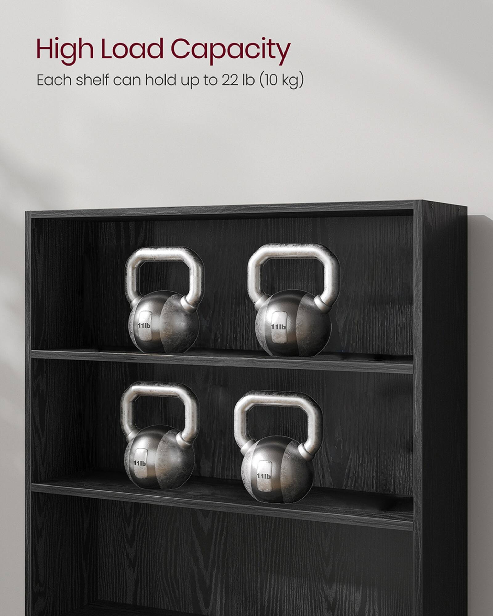 High Load Capacity  
Each shelf can hold up to 22 lb (10 kg)
