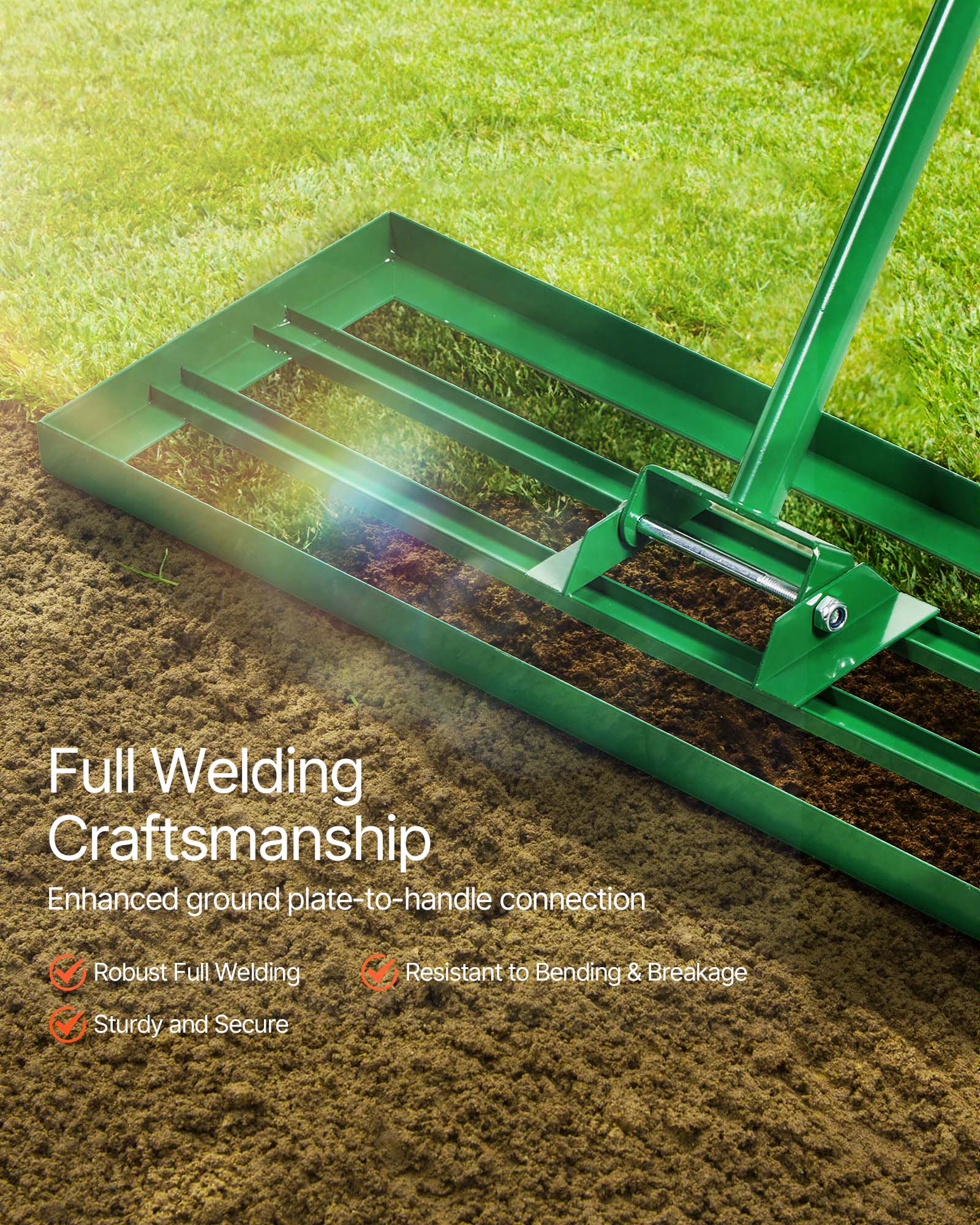 Full Welding Craftsmanship  
Enhanced ground plate-to-handle connection  
- Robust Full Welding  
- Resistant to Bending & Breakage  
- Sturdy and Secure