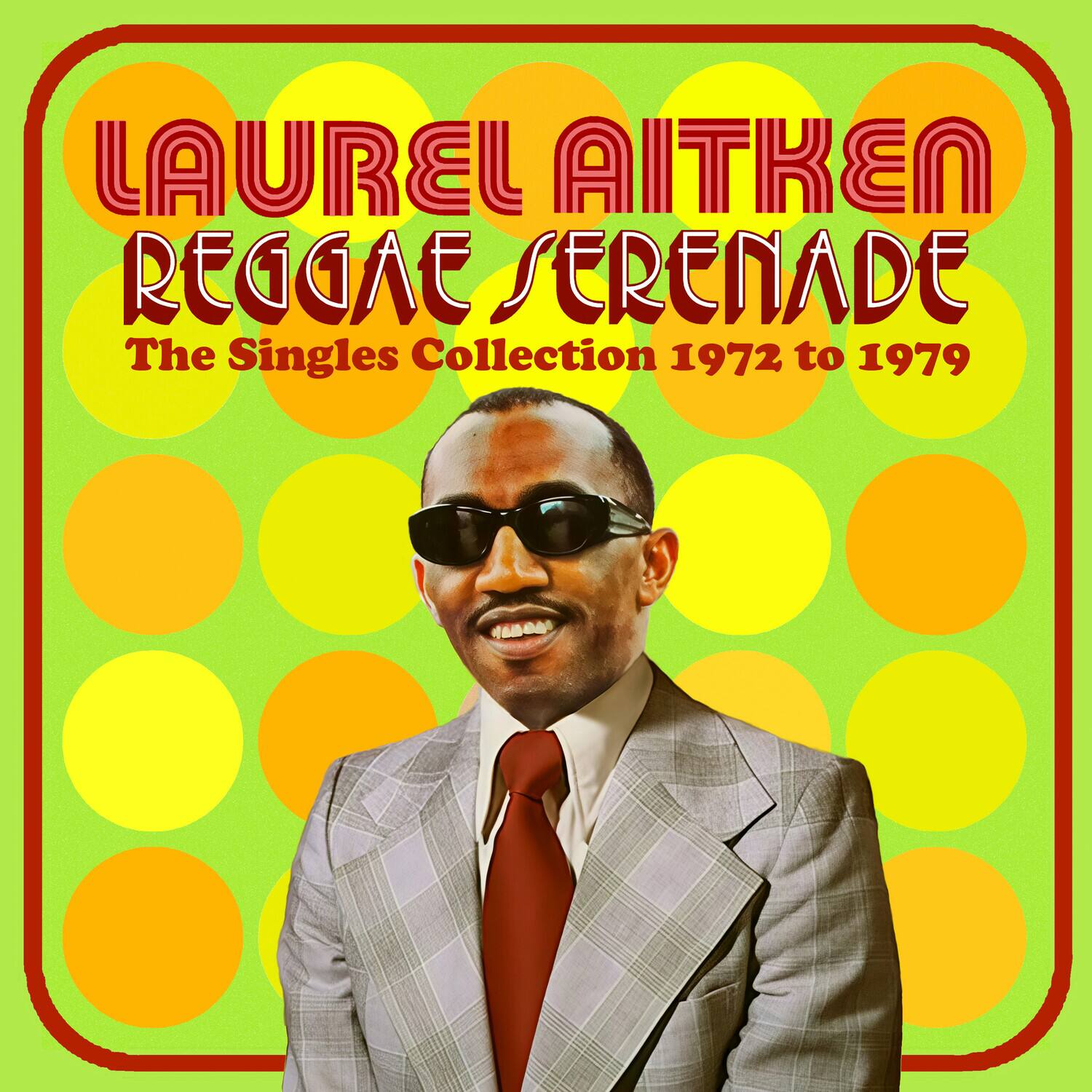 LAUREL AITKEN  
REGGAE SERENADE  
The Singles Collection 1972 to 1979
