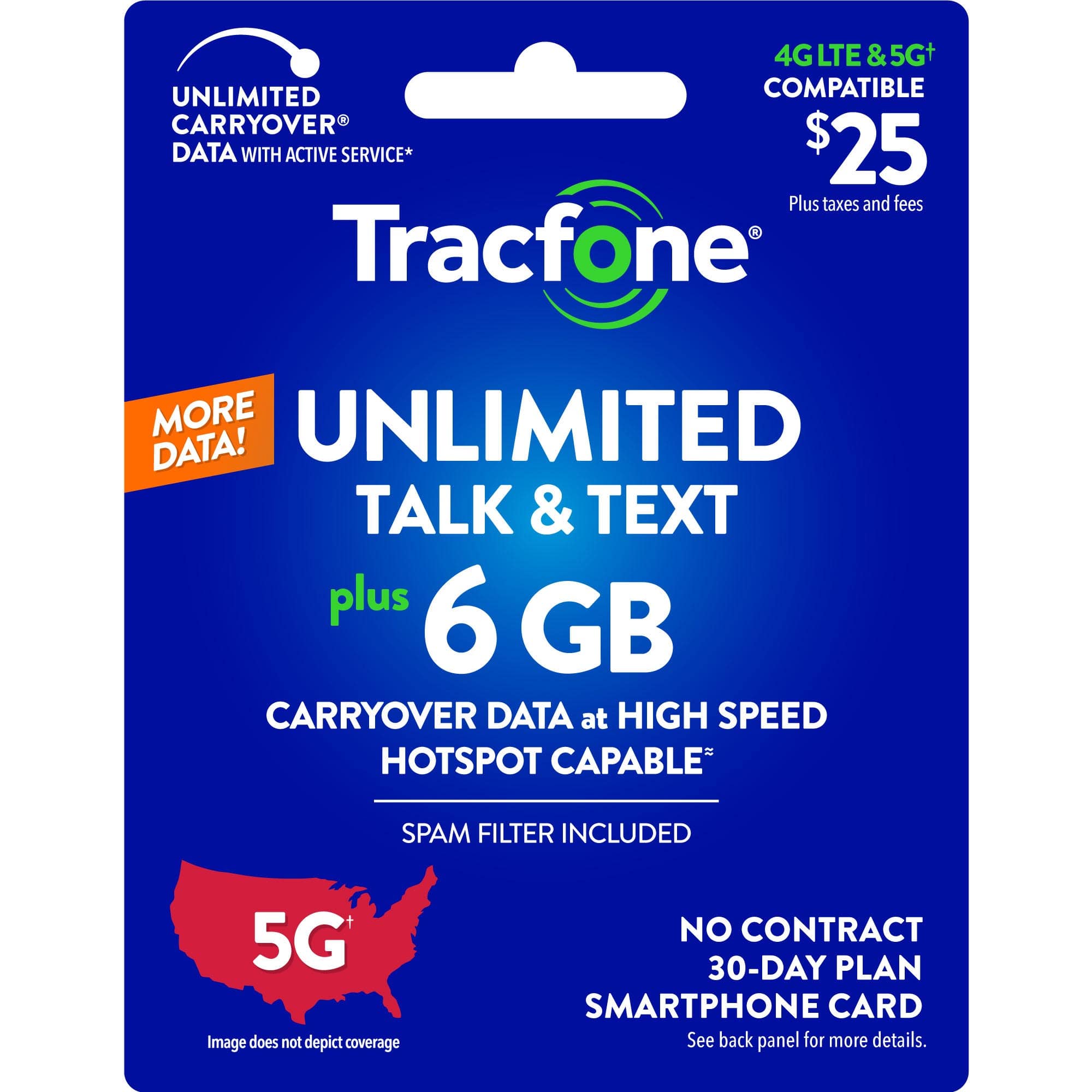 UNLIMITED TALK & TEXT PLUS 6 GB CARRYOVER DATA AT HIGH SPEED HOTSPOT CAPABLE. SPAM FILTER INCLUDED. 5G COMPATIBLE. NO CONTRACT. 30-DAY PLAN. SMARTPHONE CARD.