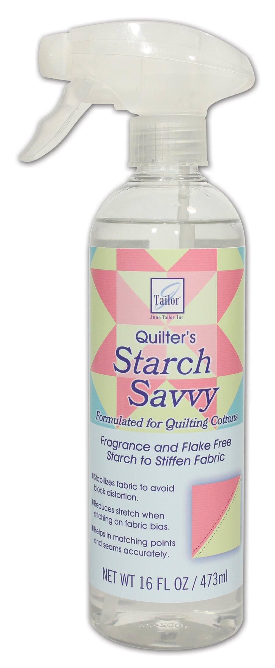Tailor June Tailor, Inc.
Quilter's Starch Savvy
Formulated for Quilting Cottons
Fragrance and Flake Free
Starch to Stiffen Fabric
- Stabilizes fabric to avoid block distortion.
- Reduces stretch when stitching on fabric bias.
- Helps in matching points and seams accurately.
NET WT 16 FL OZ / 473ml