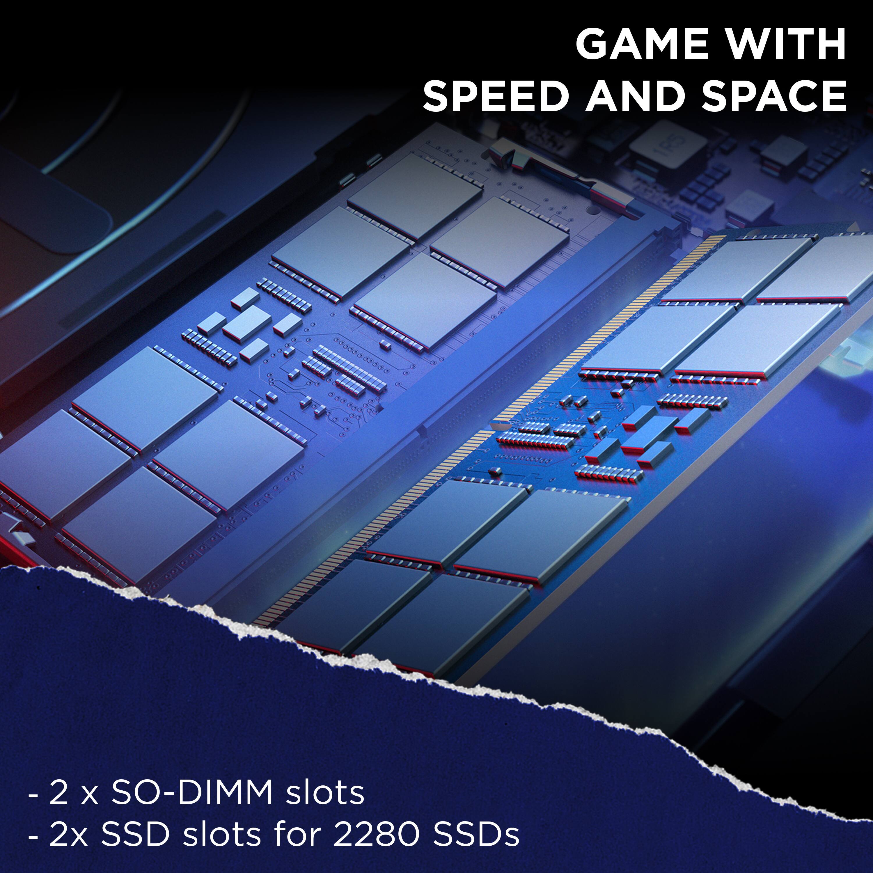 GAME WITH SPEED AND SPACE: 2 X SO-DIMM slots - 2x SSD slots for 2280 SSDs