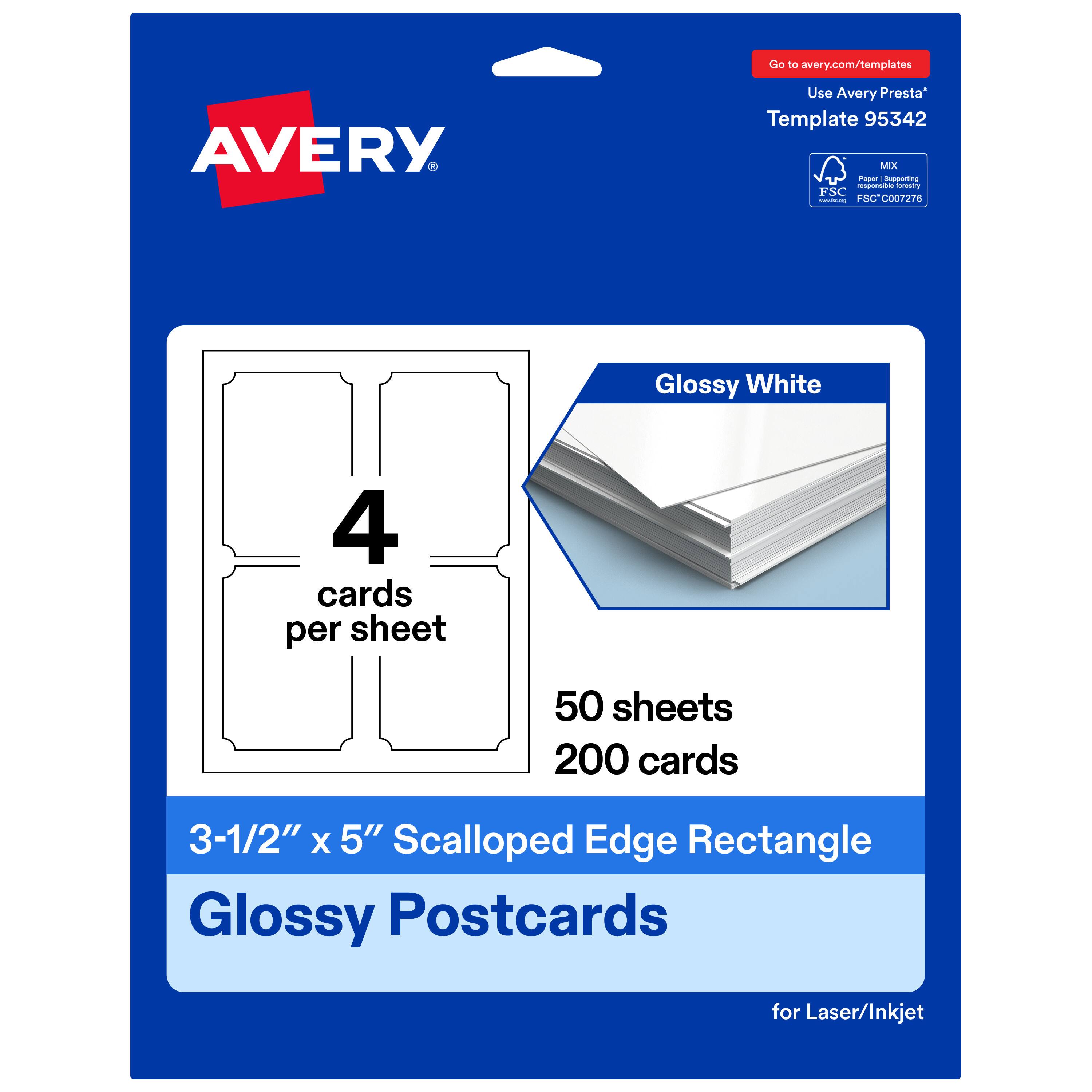 Go to avery.com/templates  
AVERY  
Use Avery Presta™ Template 95342  
Glossy White  
4 cards per sheet  
50 sheets 200 cards  
3-1/2" x 5" Scalloped Edge Rectangle Glossy Postcards for Laser/Inkjet