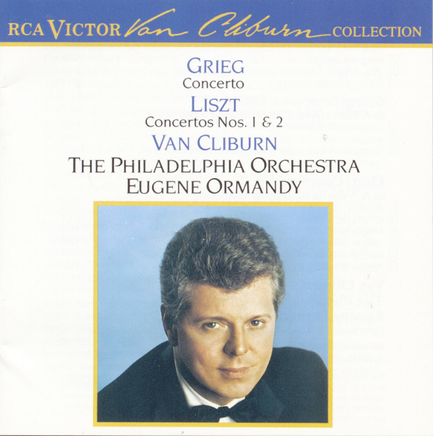 RCA Victor Van Cliburn Collection

GRIEG  
Concerto

LISZT  
Concertos Nos. 1 & 2

VAN CLIBURN  
THE PHILADELPHIA ORCHESTRA  
EUGENE ORMANDY