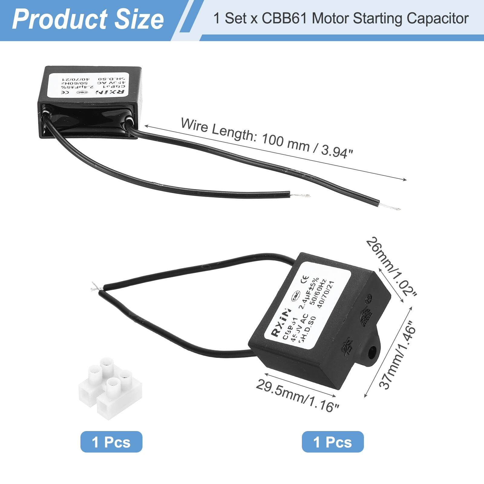 Product Size

1 Set x CBB61 Motor Starting Capacitor

Wire Length: 100 mm / 3.94"

1 Pcs

2.4uF 5% CE 40/70/21

26mm / 1.02"

37mm / 1.46"

29.5mm / 1.16"

1 Pcs