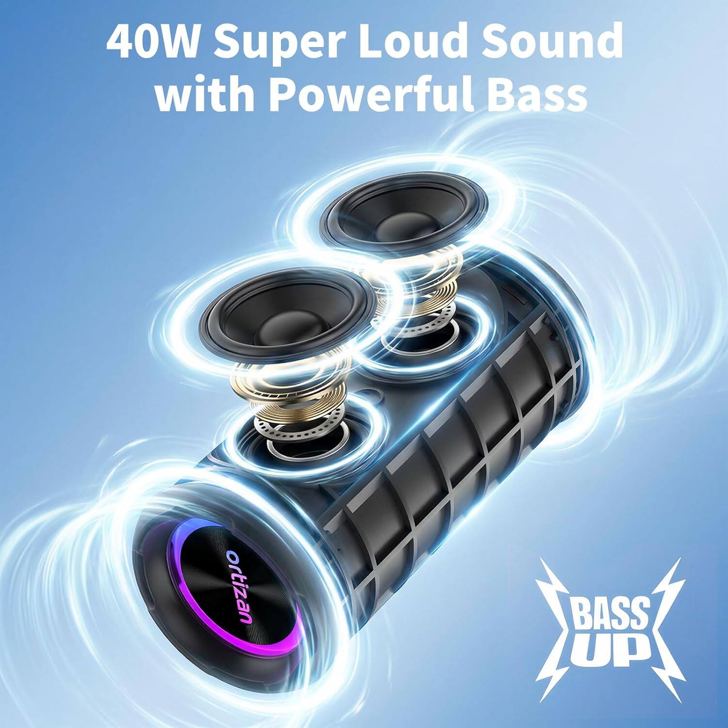 40W Super Loud Sound with Powerful Bass  
ortizan  
BASS UP